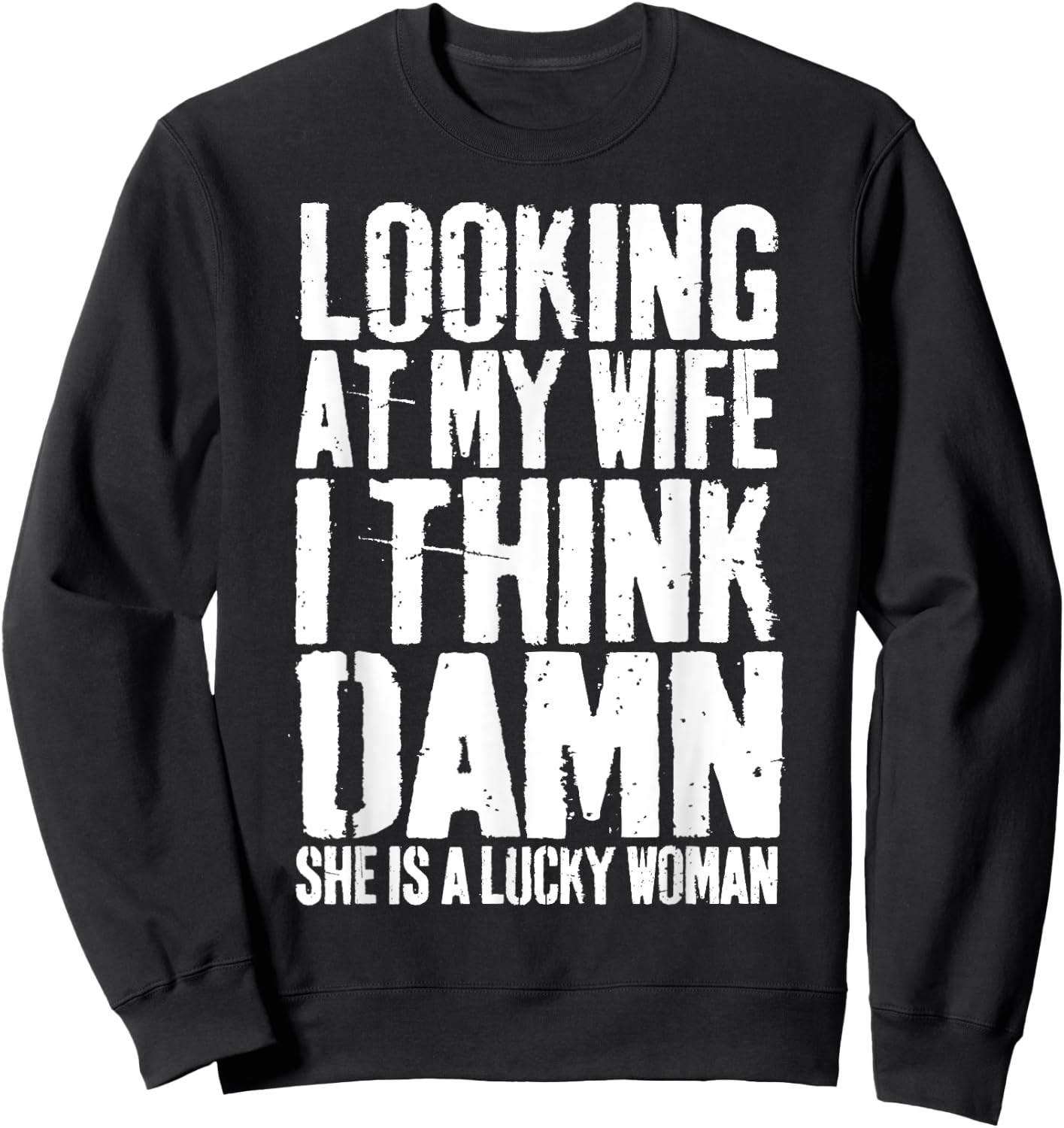 Looking At My Wife I Think Damn She Is A Lucky Woman Shirt Sweatshirt - Sweatshirt | Black