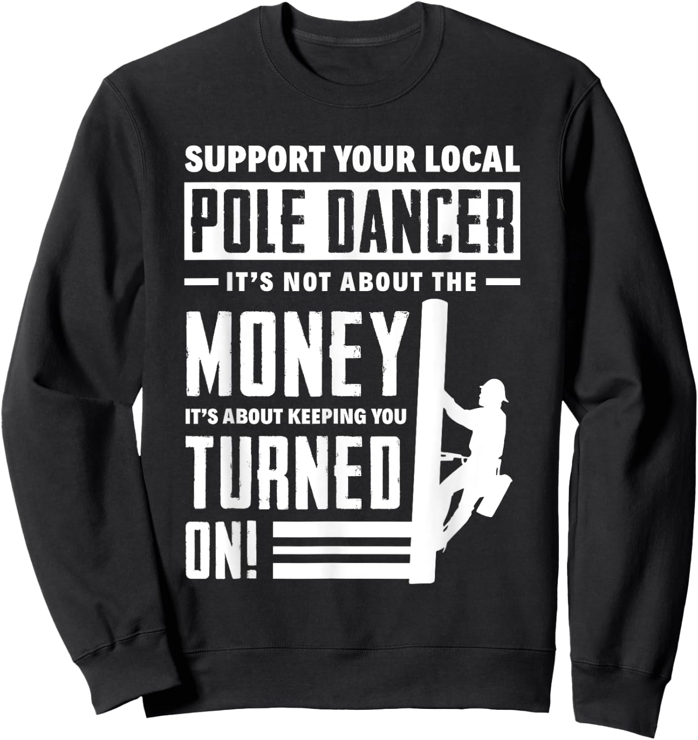 Support Your Local Pole Dancer Funny Lineworker Lineman Sweatshirt - Sweatshirt | Black