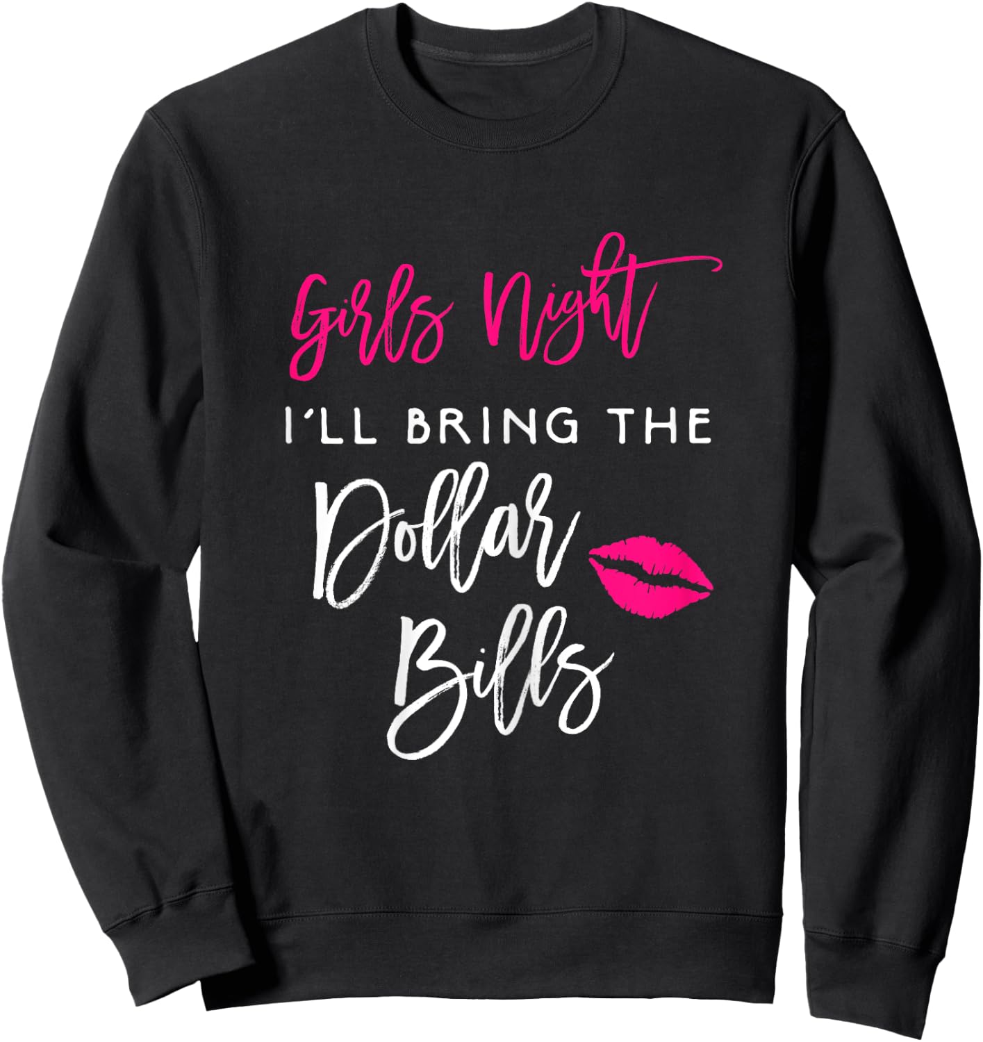 Girls Night Shirt Ill Bring The Dollar Bills Funny Party Sweatshirt - Sweatshirt | Black