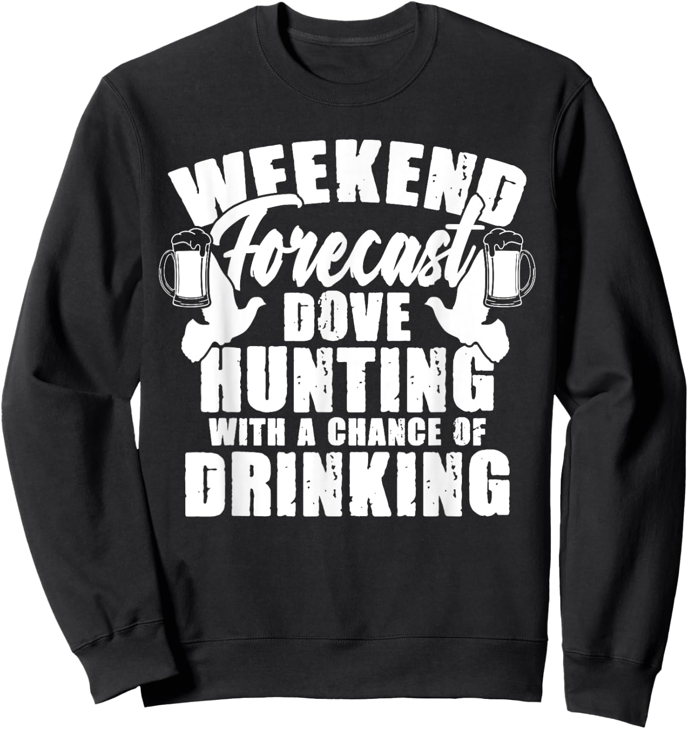Weekend Forecast Dove Hunting Beer Drinker Hunter Sweatshirt - Sweatshirt | Black