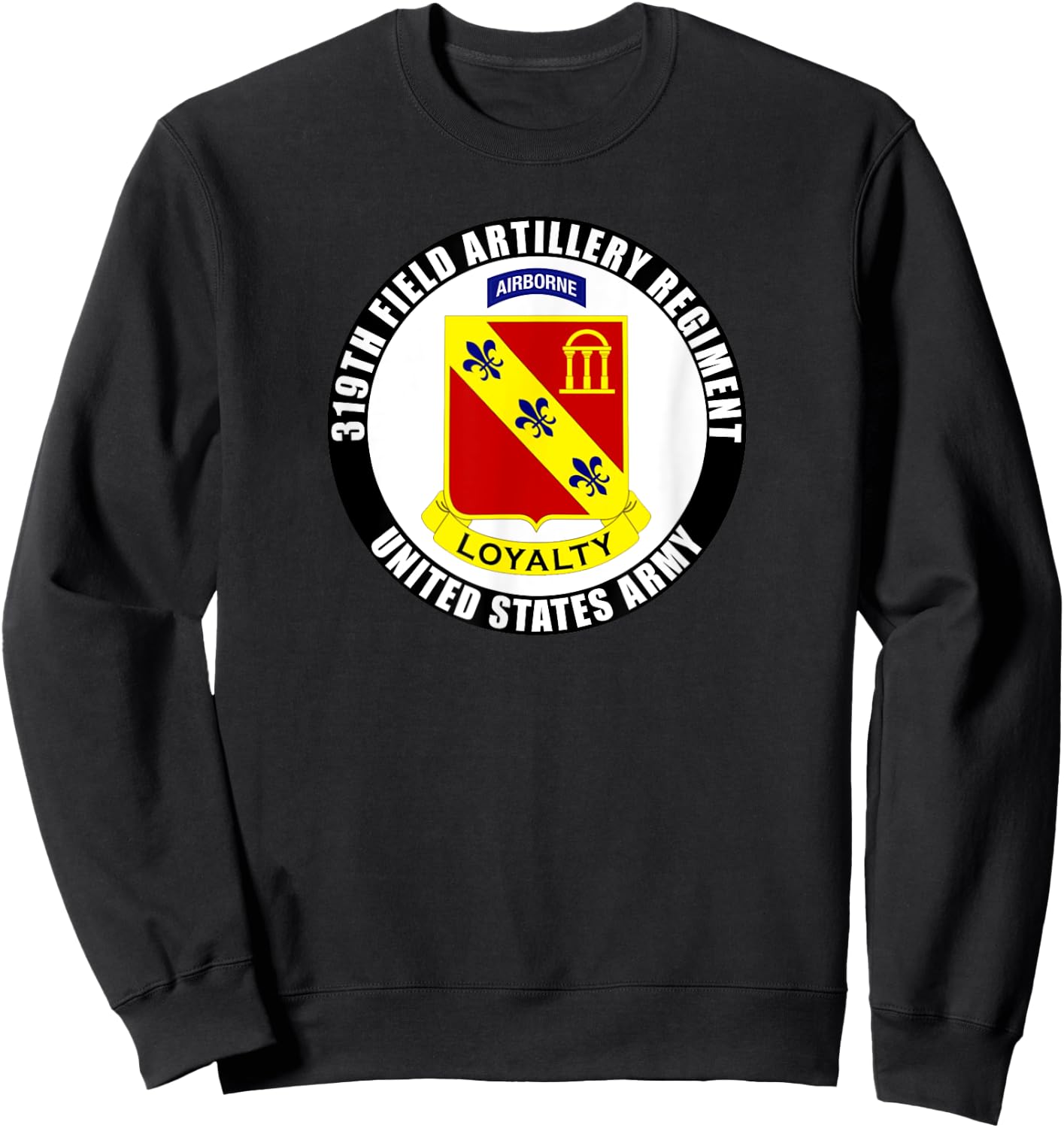 319th Field Artillery Regiment United States Army Veteran Sweatshirt - Sweatshirt | Black
