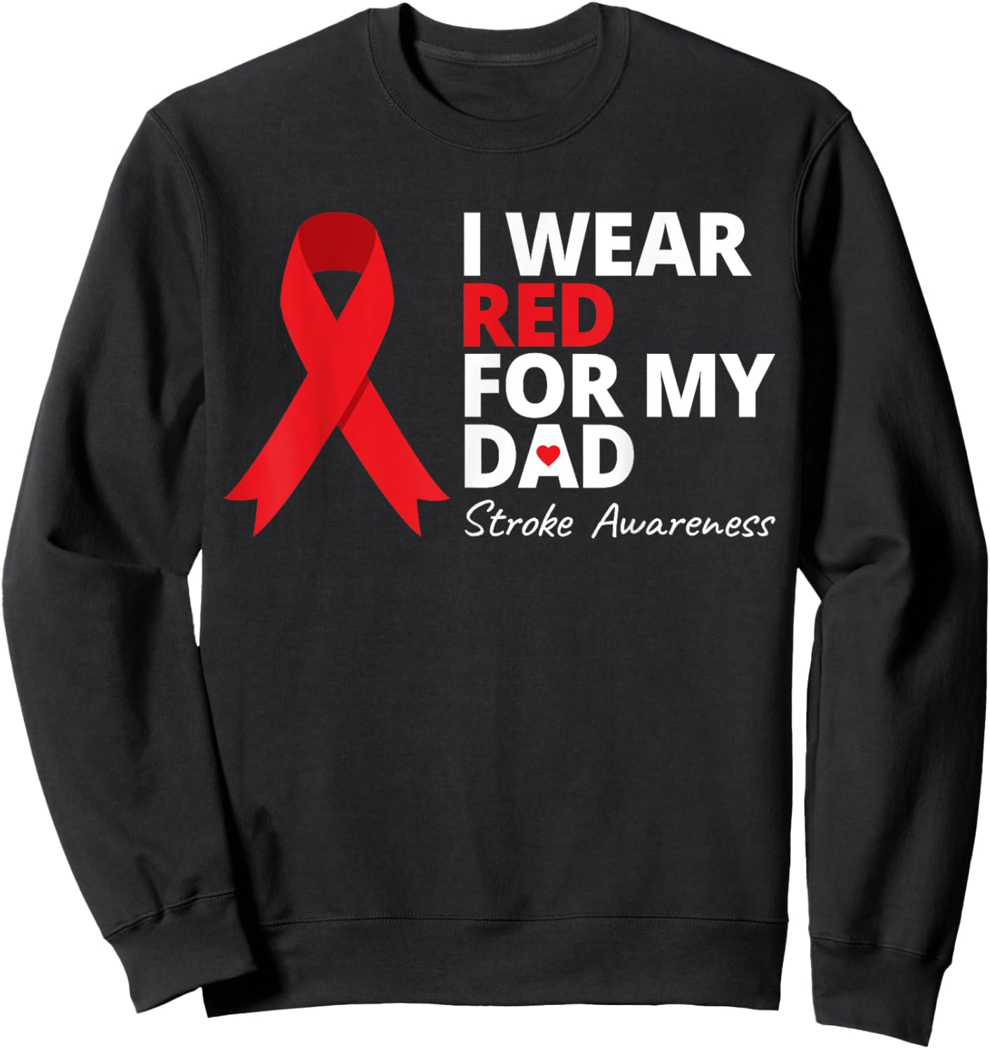 I Wear Red For My Dad Stroke Awareness Survivor Warrior Love Sweatshirt - Sweatshirt | Black