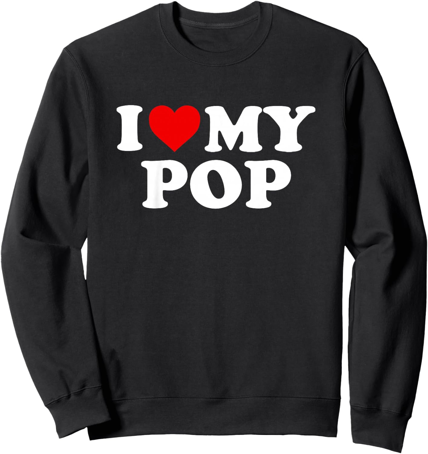 I Love My Pop Design: Toddler, Boy, Girl, Youth, Baby Sweatshirt - Sweatshirt | Black