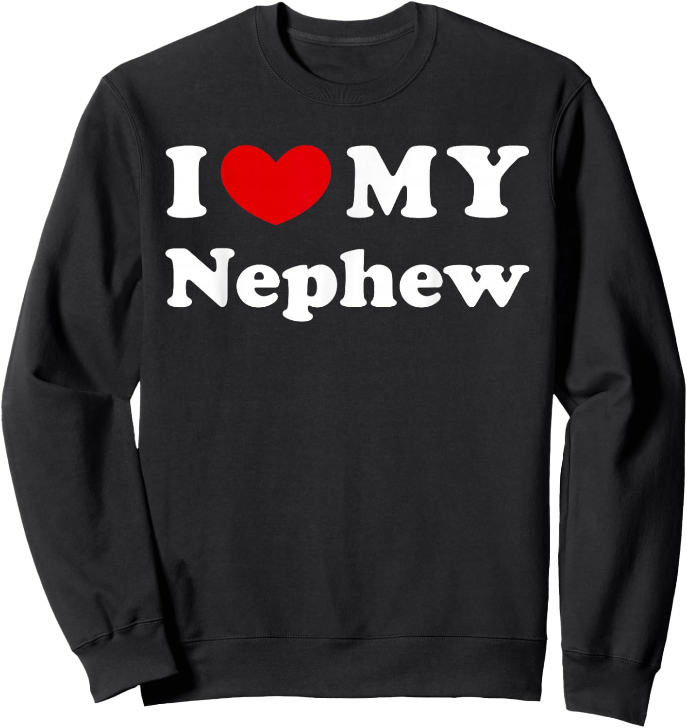 I Love My Nephew, I Heart My Nephew Sweatshirt - Sweatshirt | Black