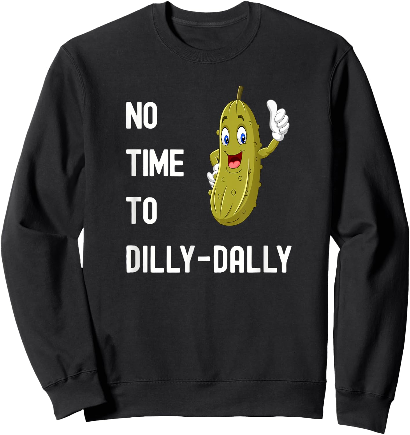 Dilly-Dally Pickle Funny Sweatshirt - Sweatshirt | Black