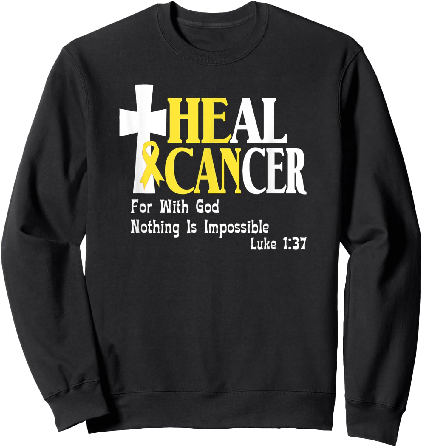 Childhood Cancer Survivors, Gold Ribbon, He Can Heal Cancer Sweatshirt - Sweatshirt | Black