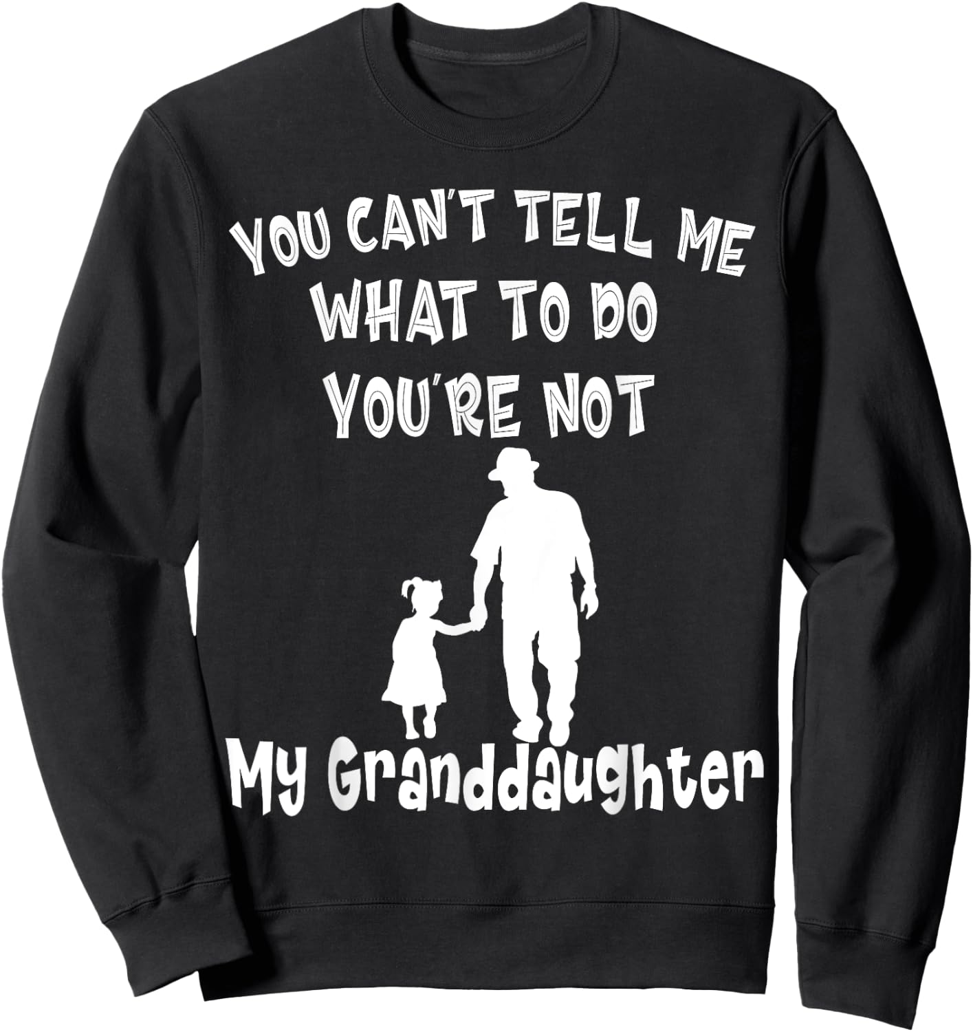 You Can not Tell Me What To Do You are Not My Granddaughter Sweatshirt - Sweatshirt | Black