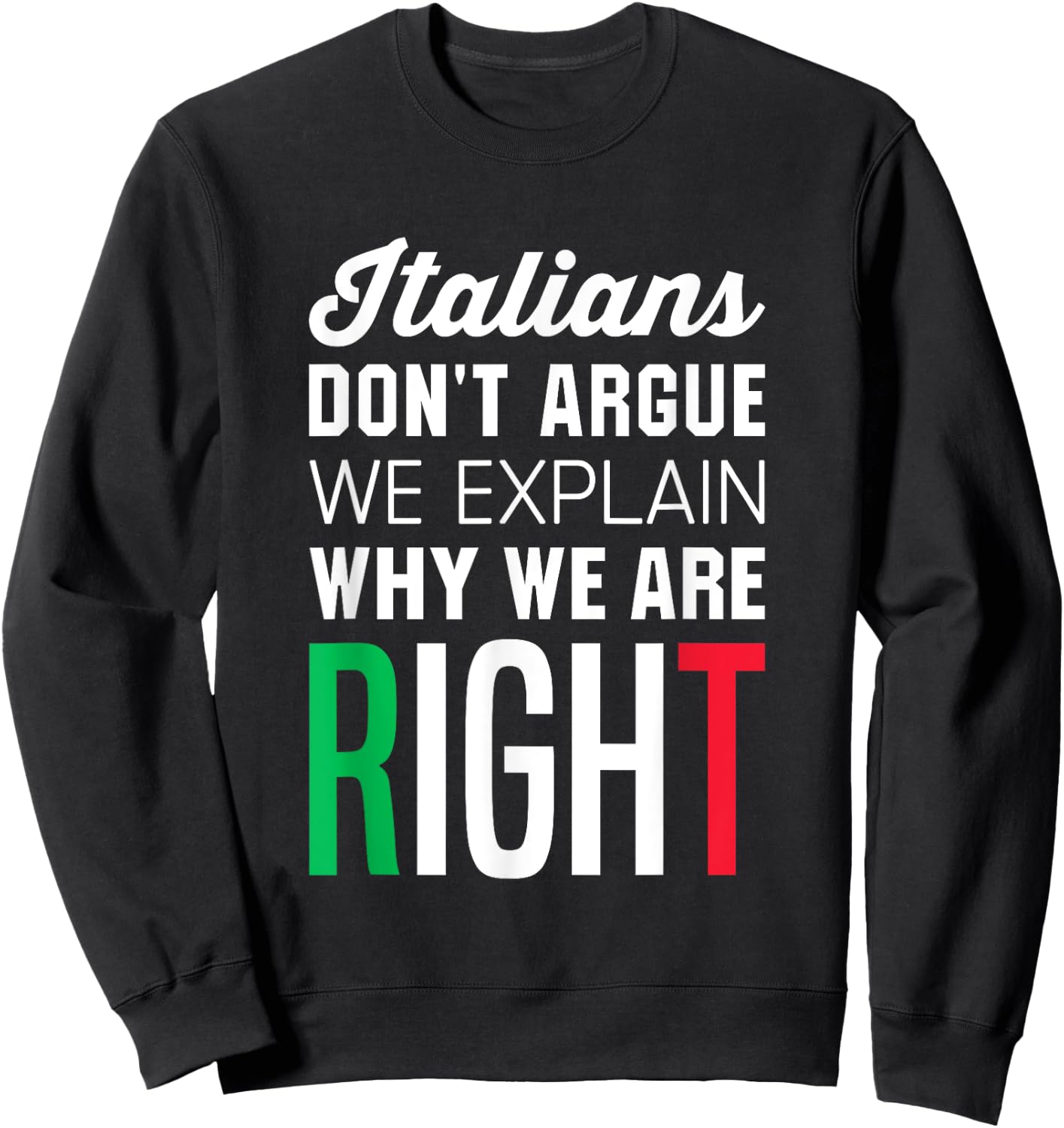 Italians Don't Argue - Funny Italian Saying Sweatshirt - Sweatshirt | Black