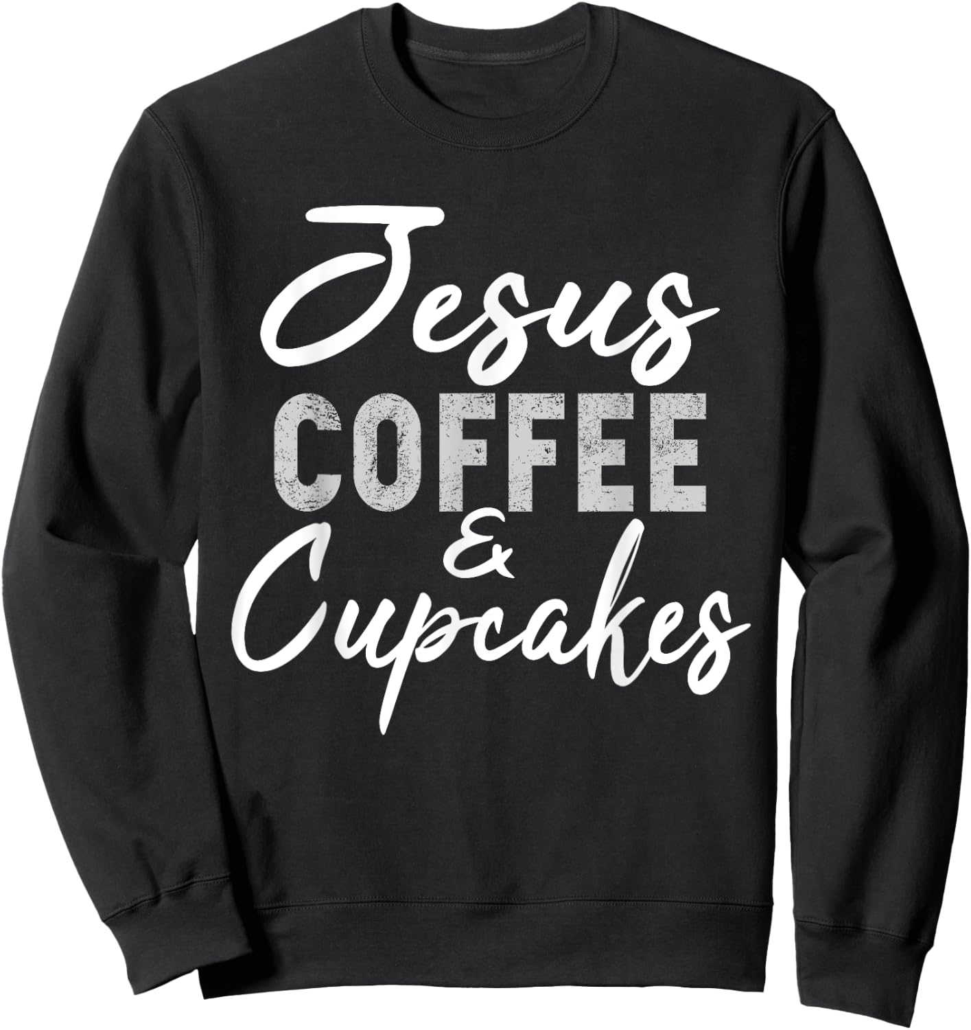 Jesus Coffee and Cupcakes Shirt Funny Baker Baking Sweatshirt - Sweatshirt | Black