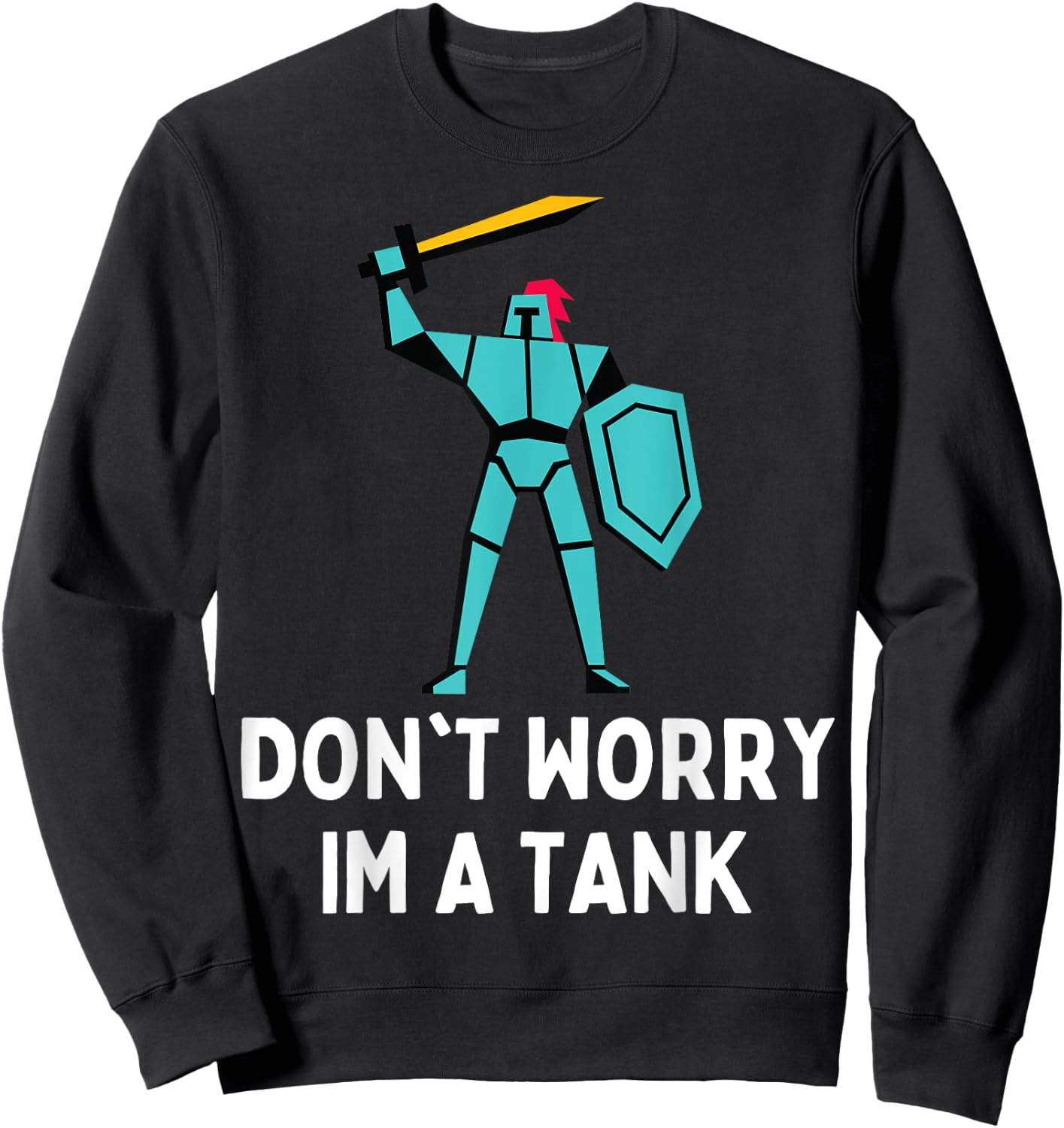 Don't Worry Im A Tank Gaming MMO RPG Funny Sweatshirt - Sweatshirt | Black