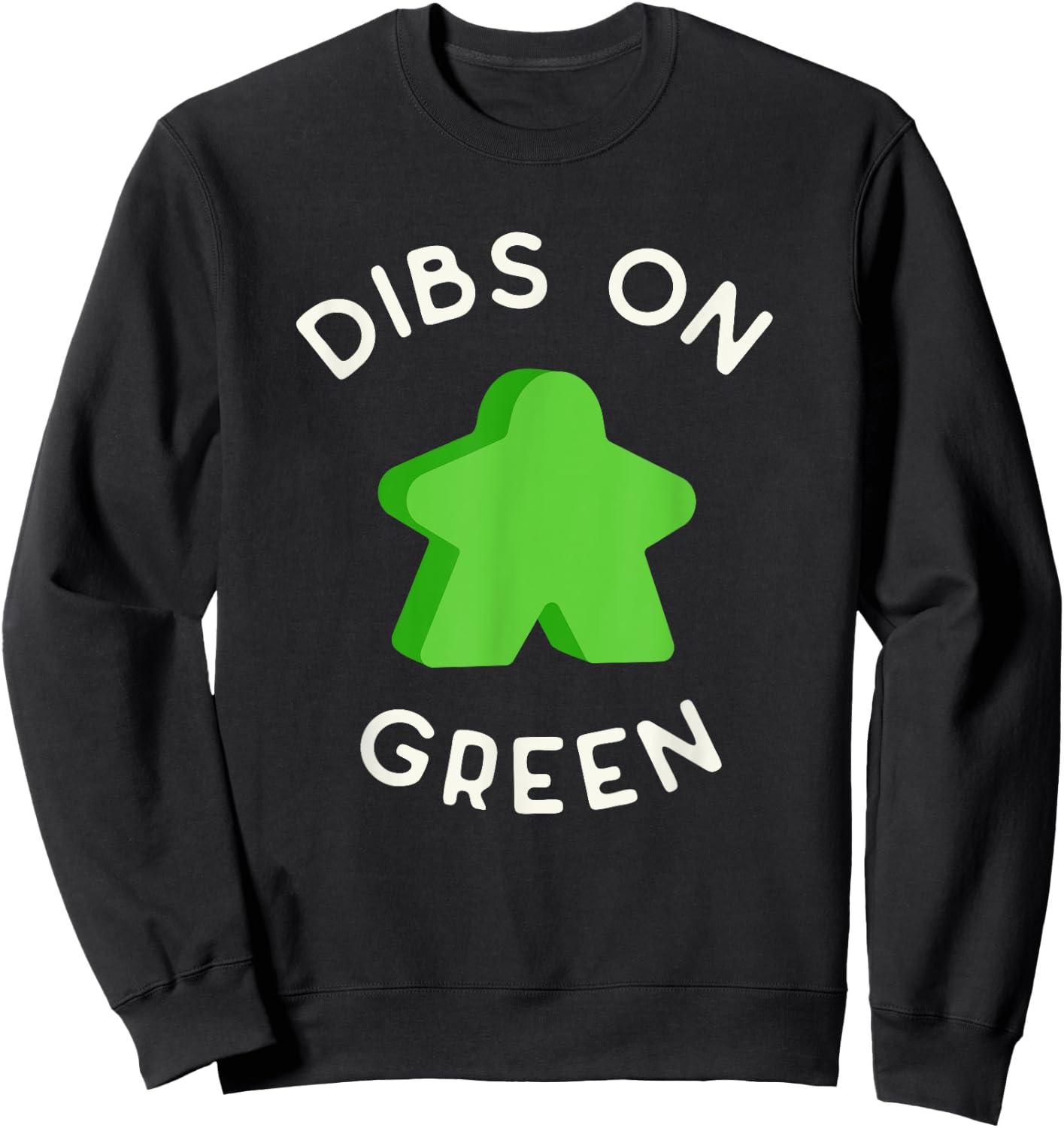 I Call Dibs on that Green Meeple 'Coz I Always Play Green! Sweatshirt - Sweatshirt | Black