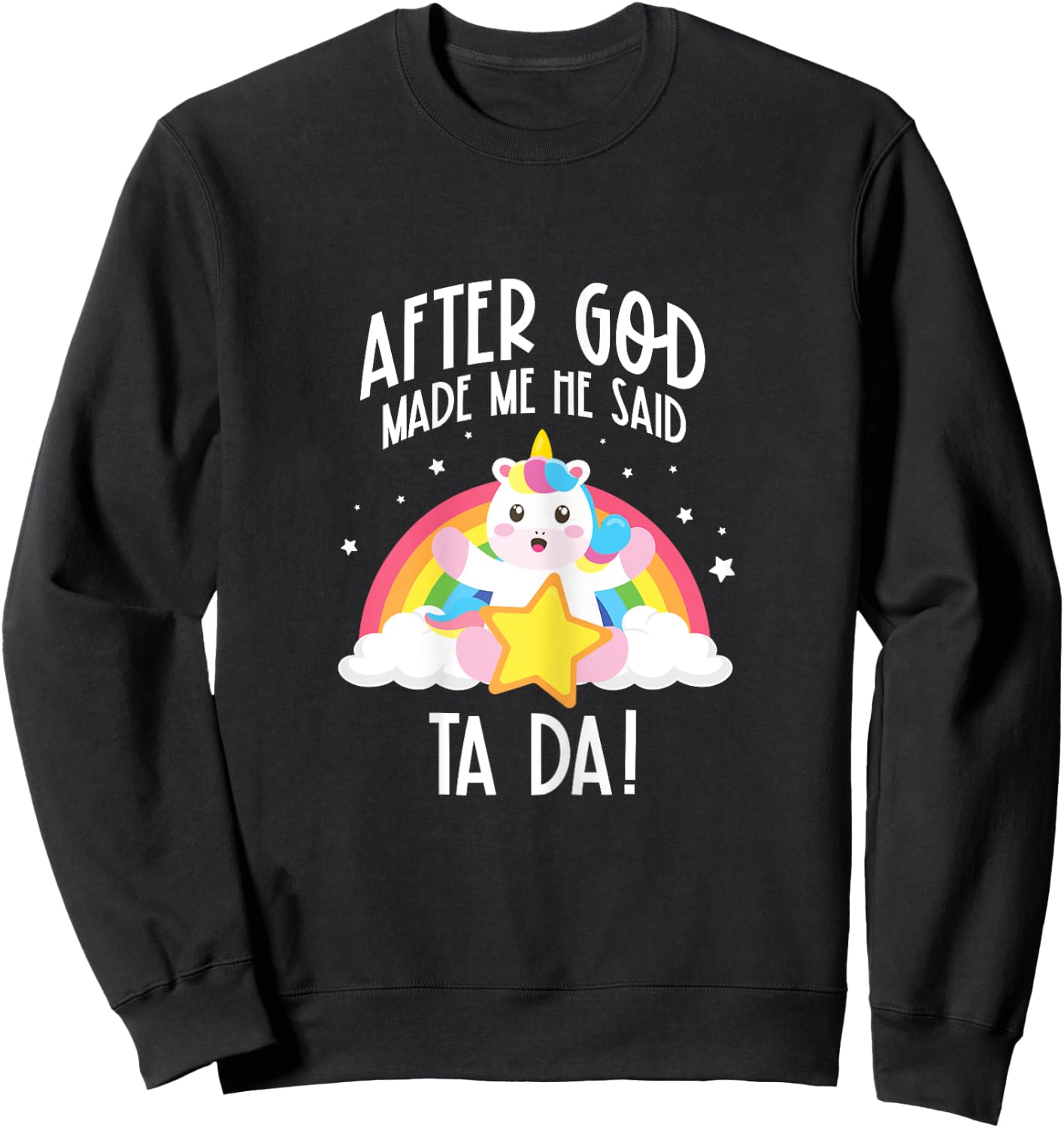 After God Made Me He Said Ta Da Sweatshirt - Sweatshirt | Black
