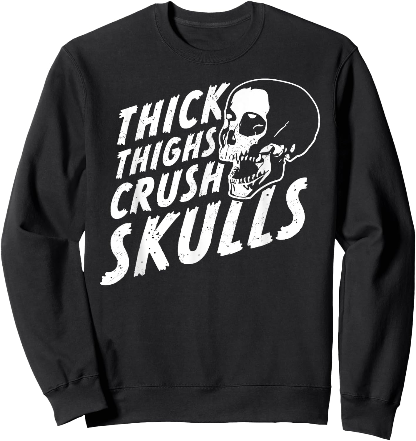Thick Thighs Crush Skulls - Funny Body Positive Workout Gym Sweatshirt - Sweatshirt | Black