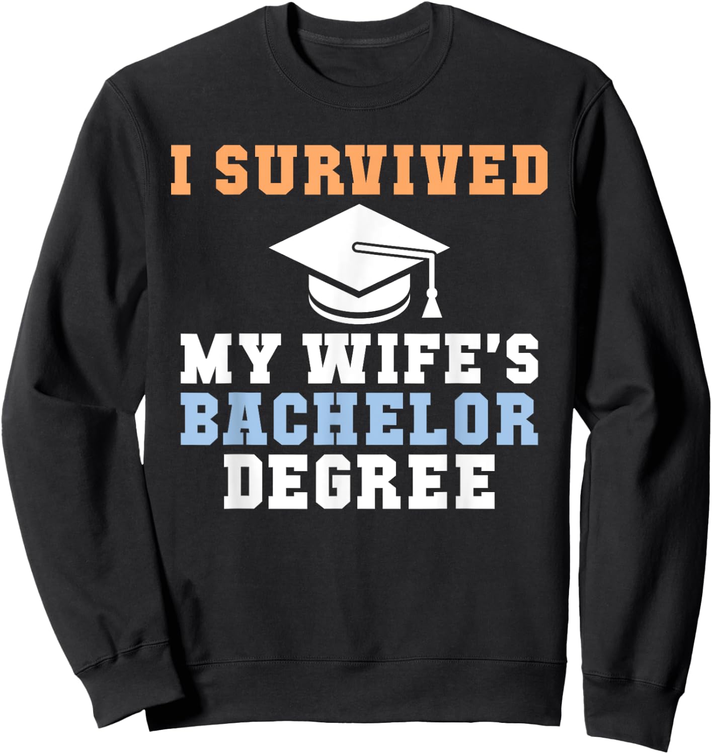 I survived my Wifes Bachelor Degree Couple College Grad Sweatshirt - Sweatshirt | Black