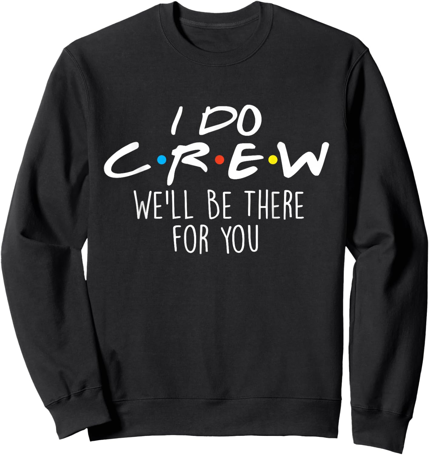 I Do Crew We'll Be There For You - Wedding Vows Wife Husband Sweatshirt - Sweatshirt | Black