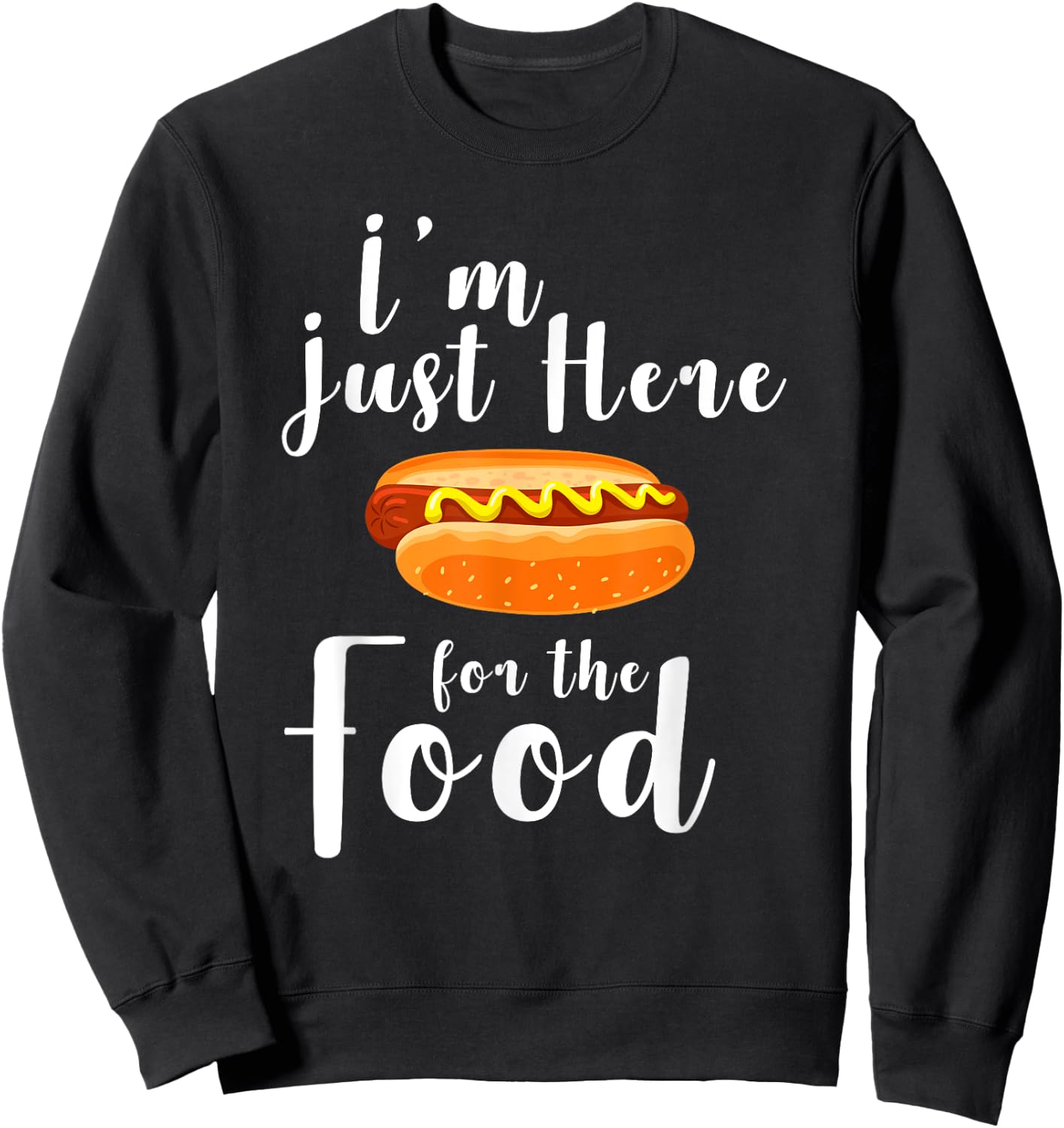 I'm Just Here for the Food Shirt Funny Food Lovers Gift Sweatshirt - Sweatshirt | Black