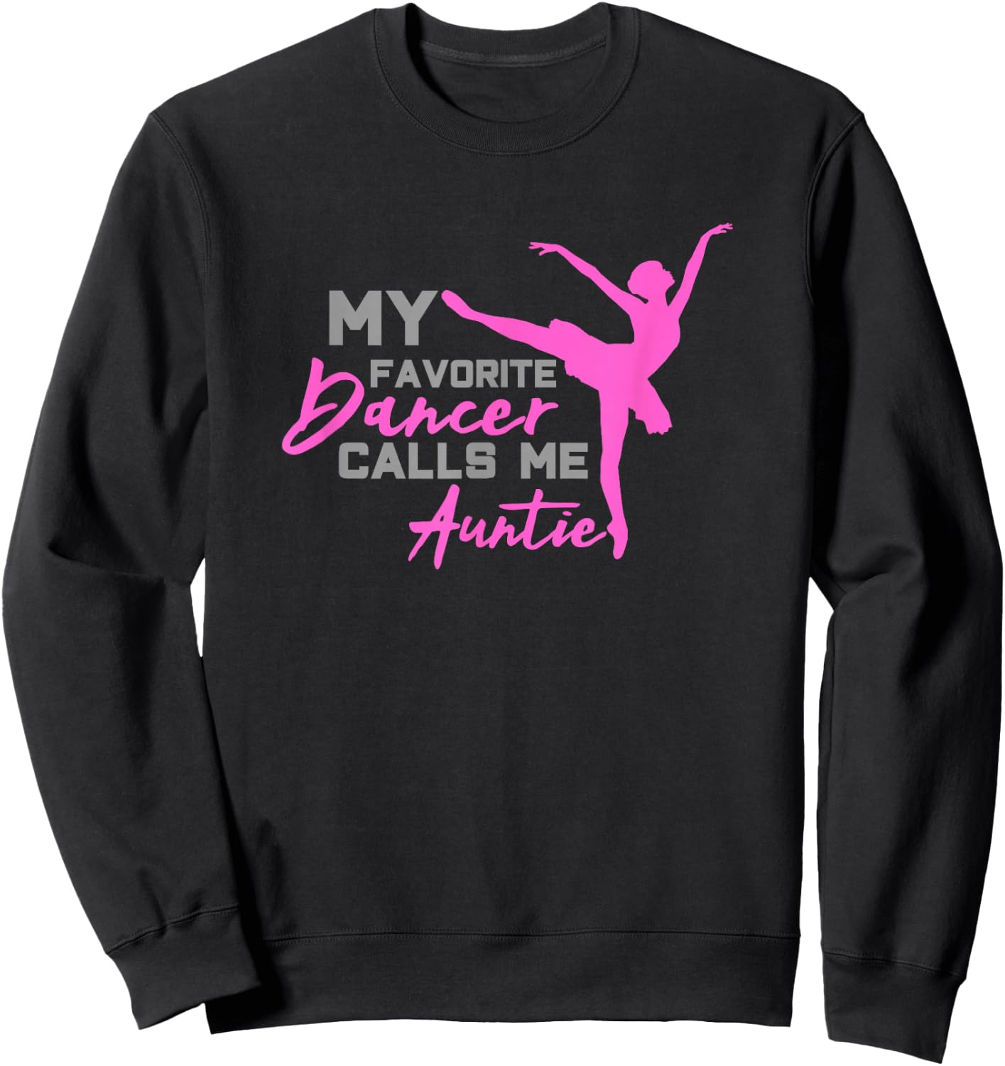 My Favorite Dancer calls me Auntie Gift Sweatshirt - Sweatshirt | Black