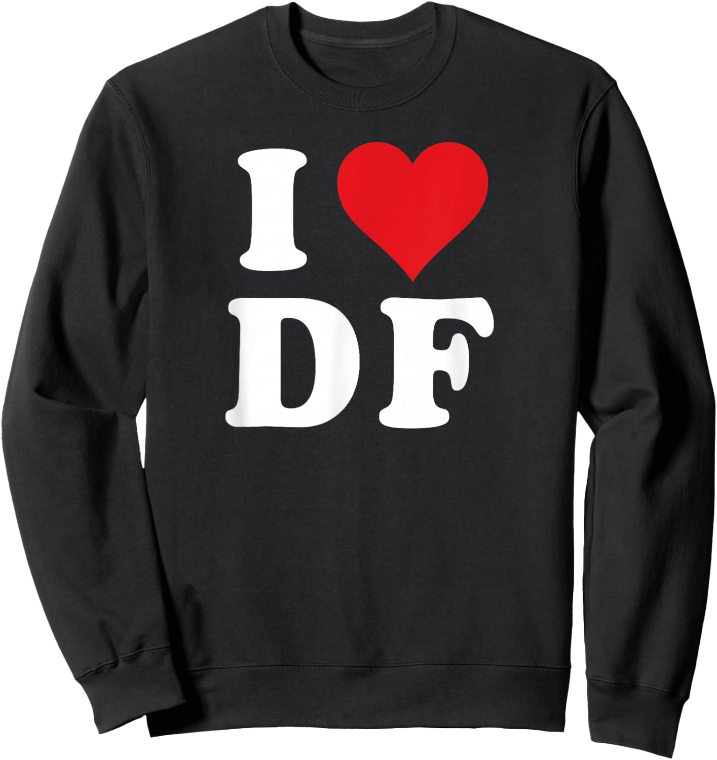 I Heart DF Initials I Love D.F. First And Last Name D F Sweatshirt - Sweatshirt | Black
