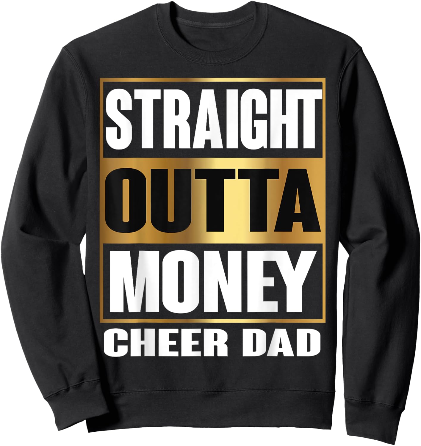 Cheer Dad Straight Outta Money Shirt Gift Dance Cheerleader Sweatshirt - Sweatshirt | Black