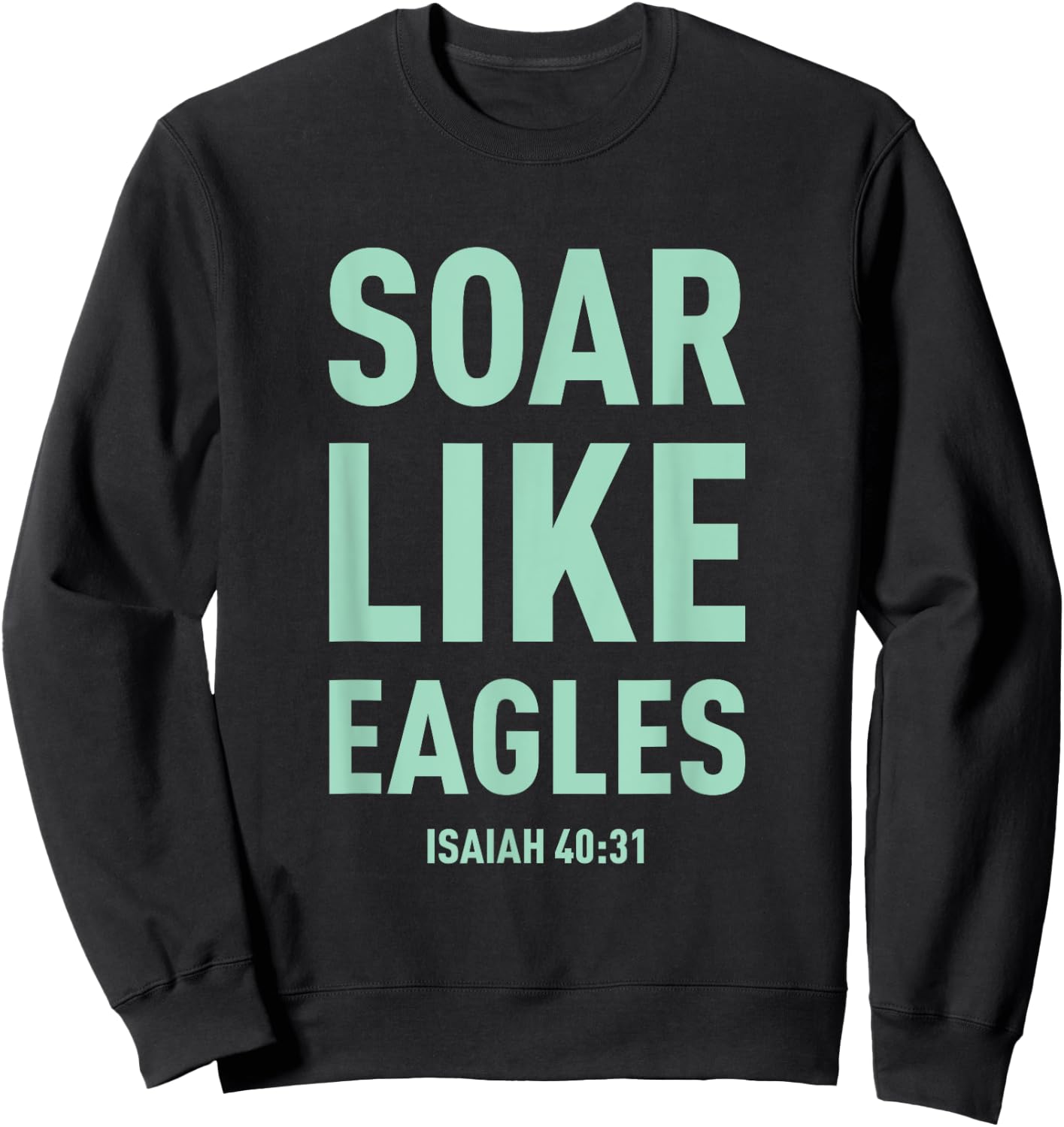 Christian Shirt Soar On Wings Like Eagles Shirt Sweatshirt - Sweatshirt | Black