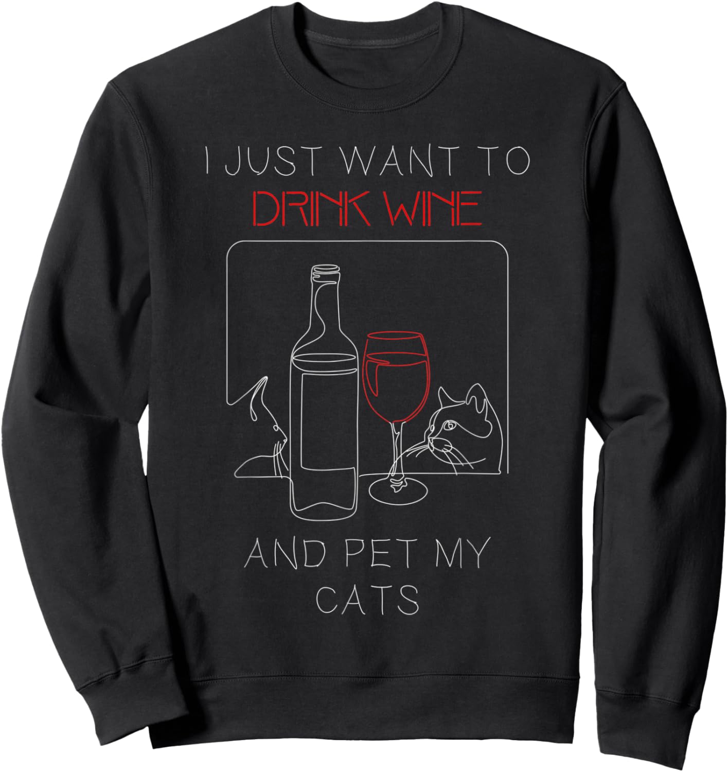 I Just Want to Drink Wine and Pet My Cat Cat Lover Men Women Sweatshirt - Sweatshirt | Black