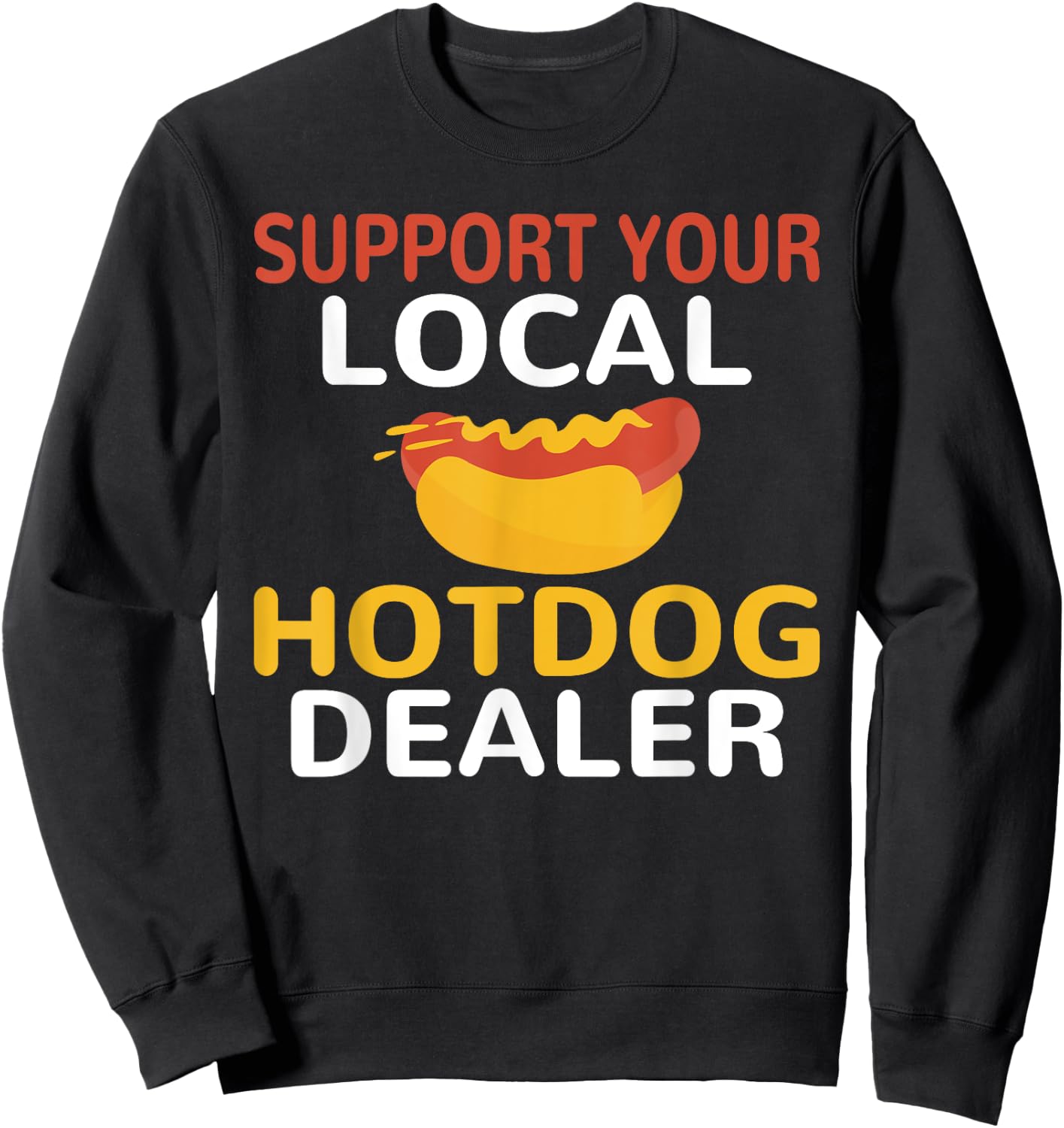 Support Your Local Hotdog Dealer Funny Hotdog Lover Men Women Sweatshirt - Sweatshirt | Black