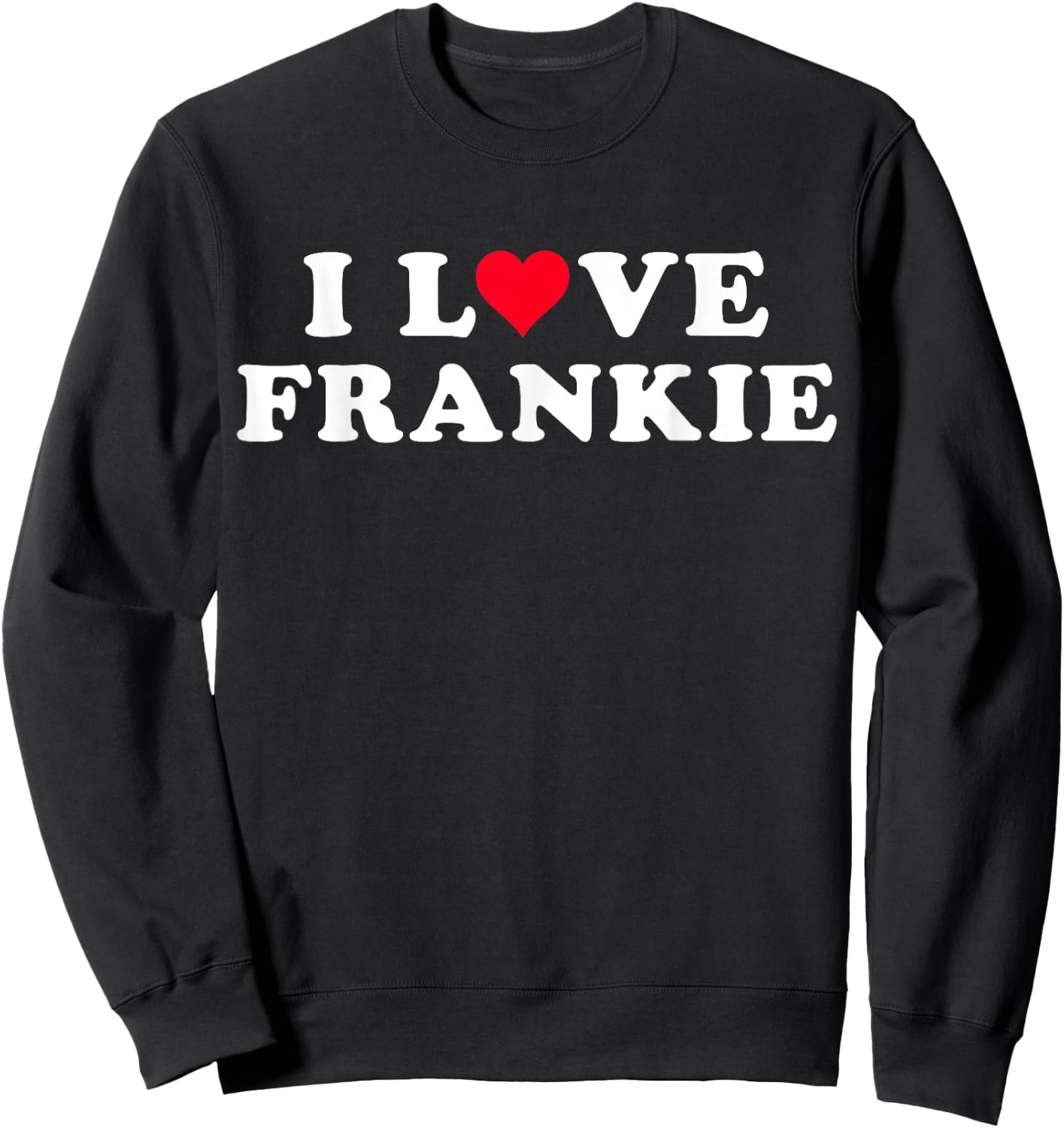 I Love Frankie Matching Girlfriend & Boyfriend Frankie Name Sweatshirt - Sweatshirt | Black