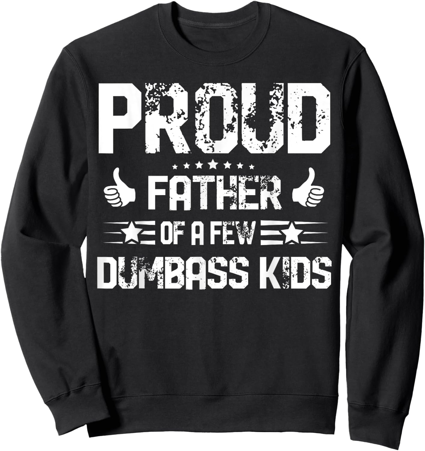 Proud Father of A Few Dumbass Kids Shirt Funny Fathers Day Sweatshirt - Sweatshirt | Black