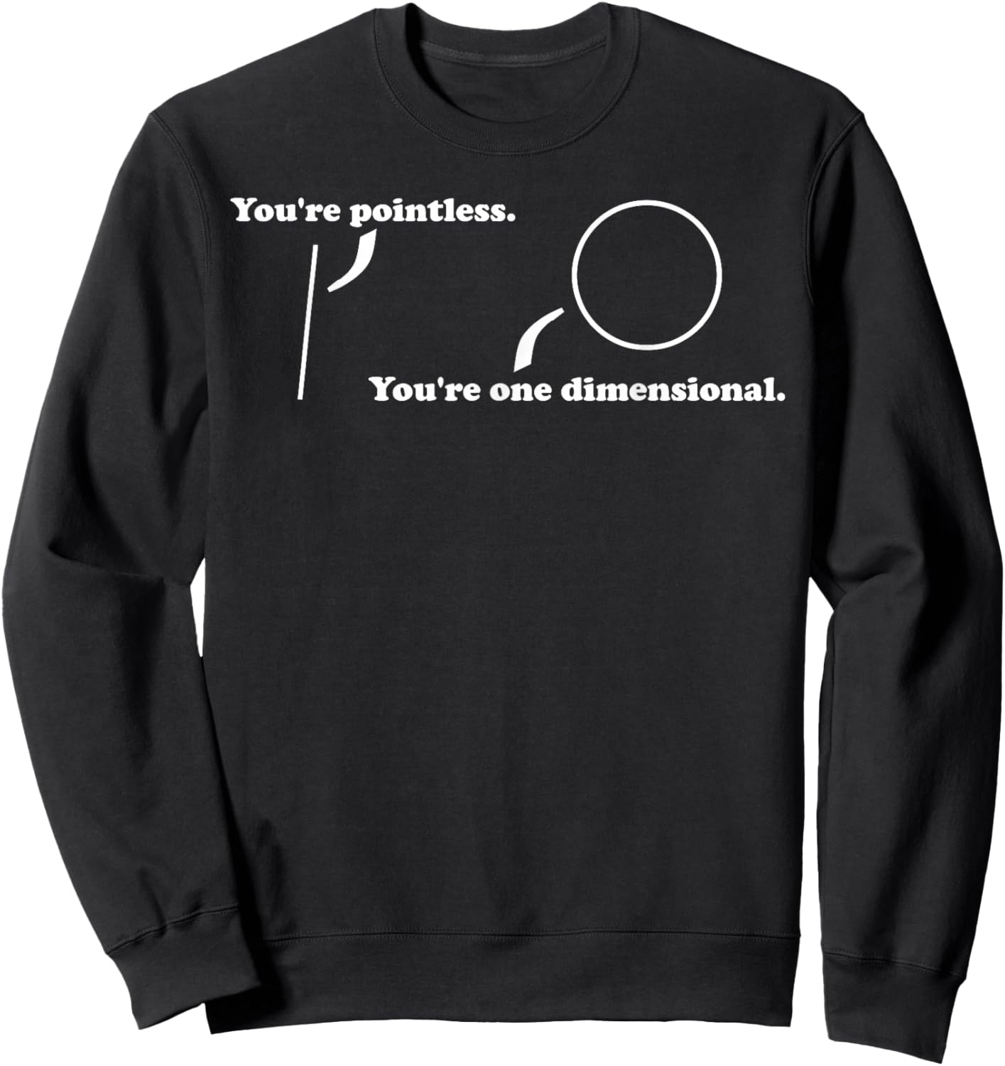 You're Pointless, You're One Dimensional, Funny Math Pun Sweatshirt - Sweatshirt | Black