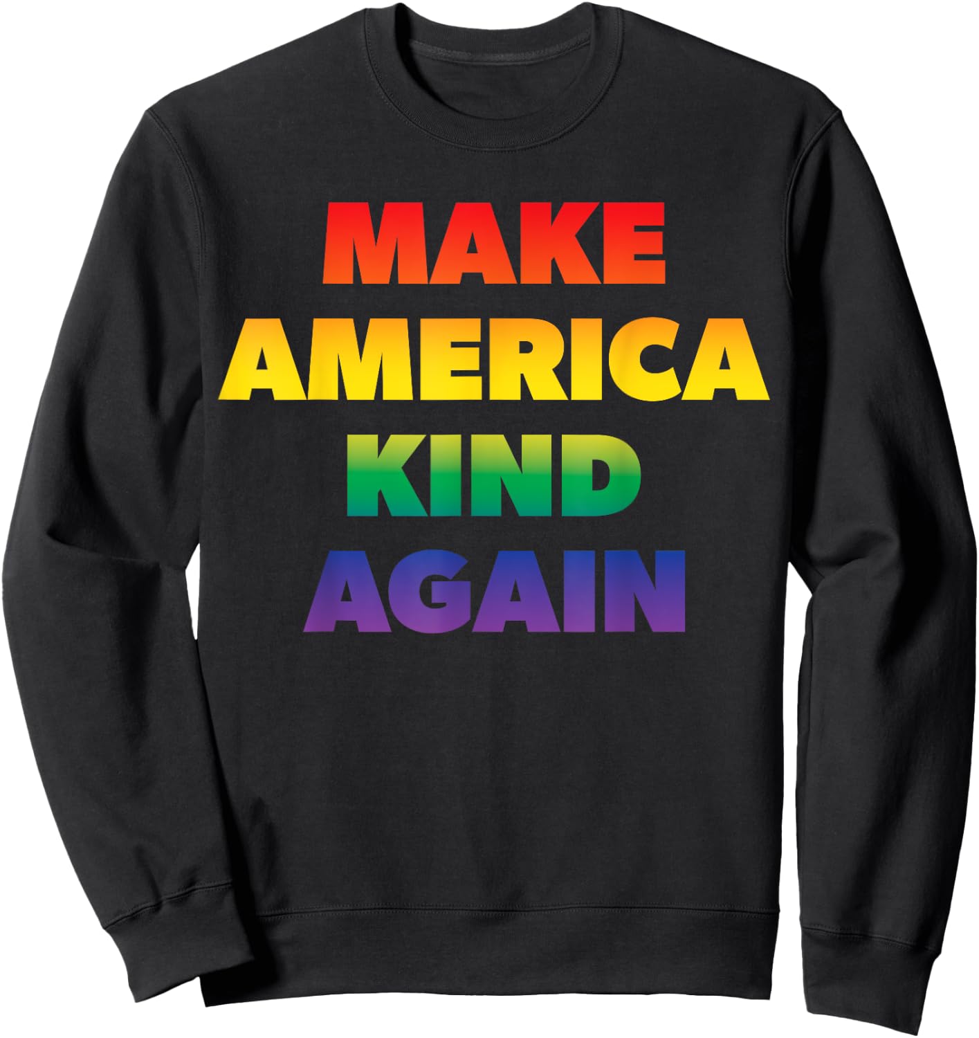 Make America Kind Again Pride Rainbow Inclusivity Sweatshirt - Sweatshirt | Black