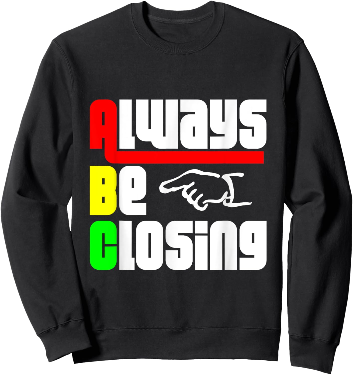 Always be Closing T Shirt Sweatshirt - Sweatshirt | Black