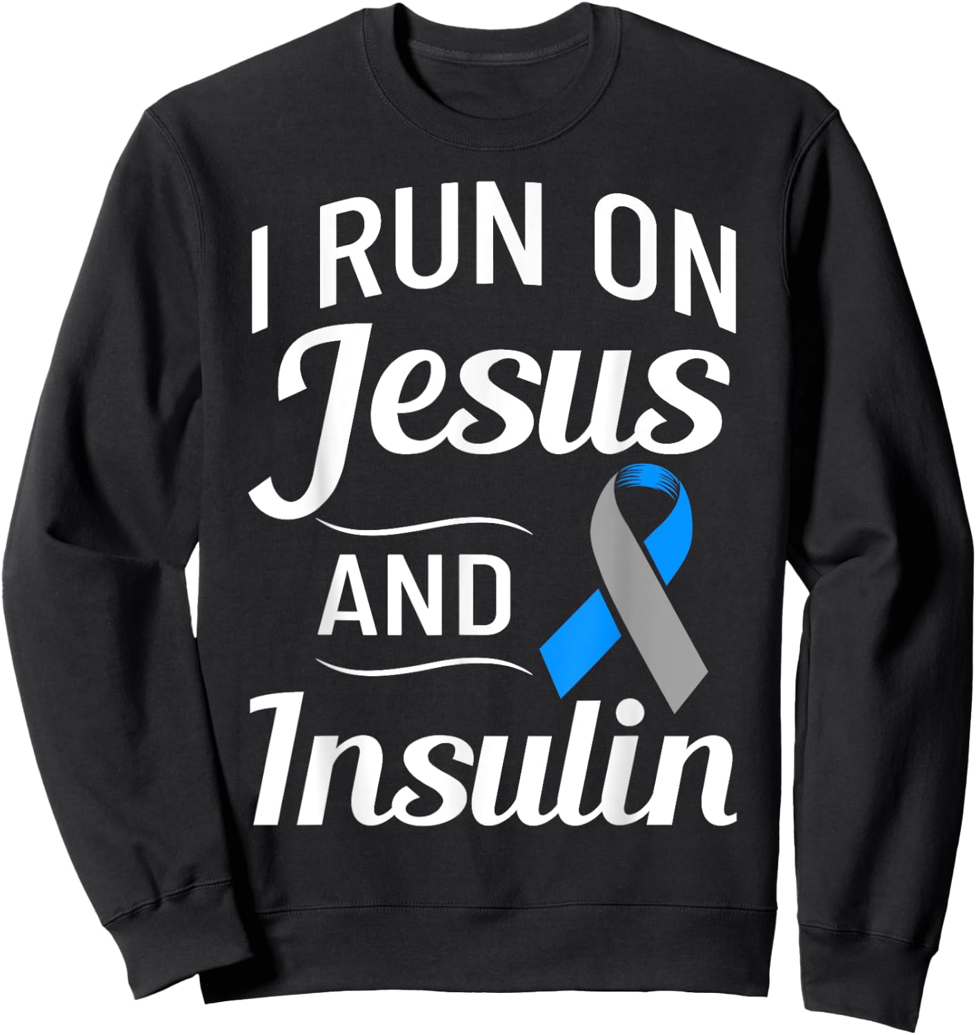 Diabetes Quotes I Run On Jesus And Insulin Christian Sweatshirt - Sweatshirt | Black