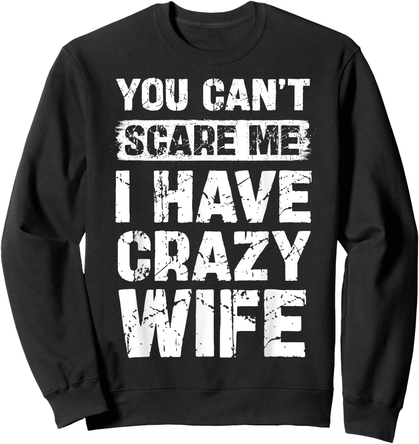 You Can't Scare Me I Have Crazy Wife Funny Family Sweatshirt - Sweatshirt | Black