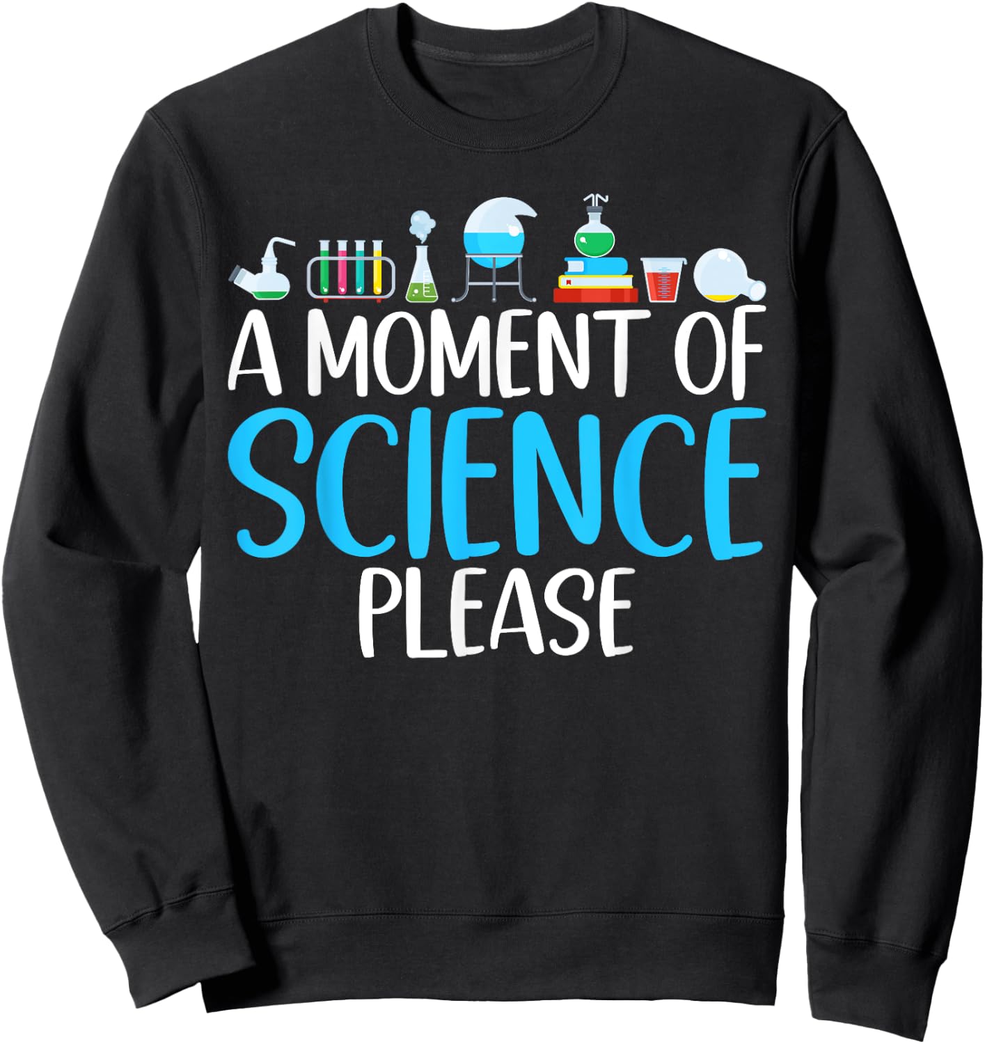 A Moment of Science please Scientist Sweatshirt - Sweatshirt | Black