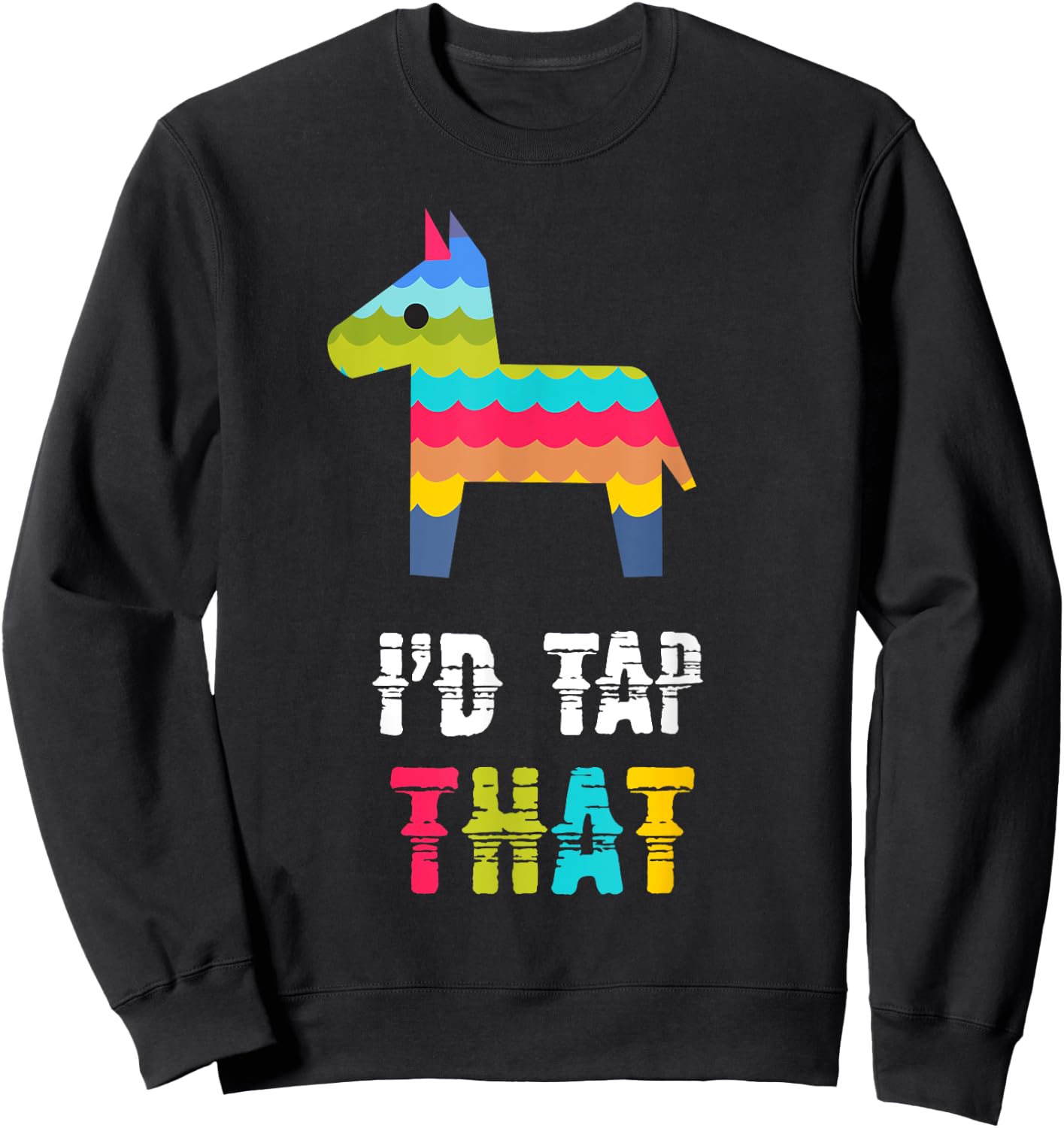 I'd Tap That Pinata Funny Sweatshirt - Sweatshirt | Black