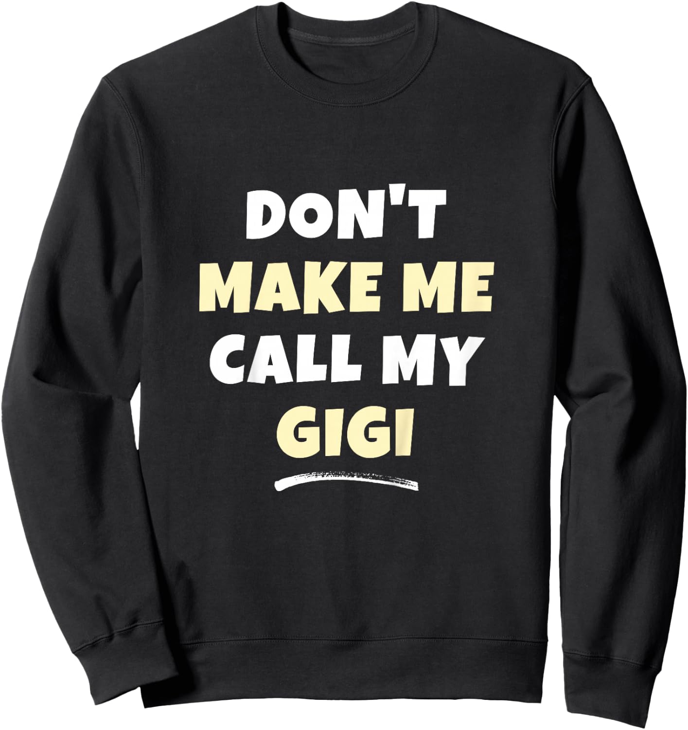 Kids Don't Make Me Call My Gigi Kids Grandkids Funny Sweatshirt - Sweatshirt | Black