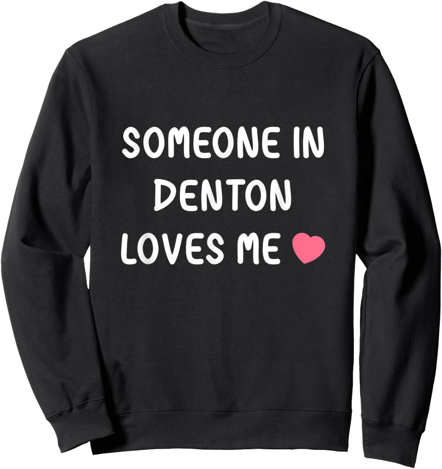 Someone in Denton loves me Denton Texas TX State Love Family Sweatshirt - Sweatshirt | Black