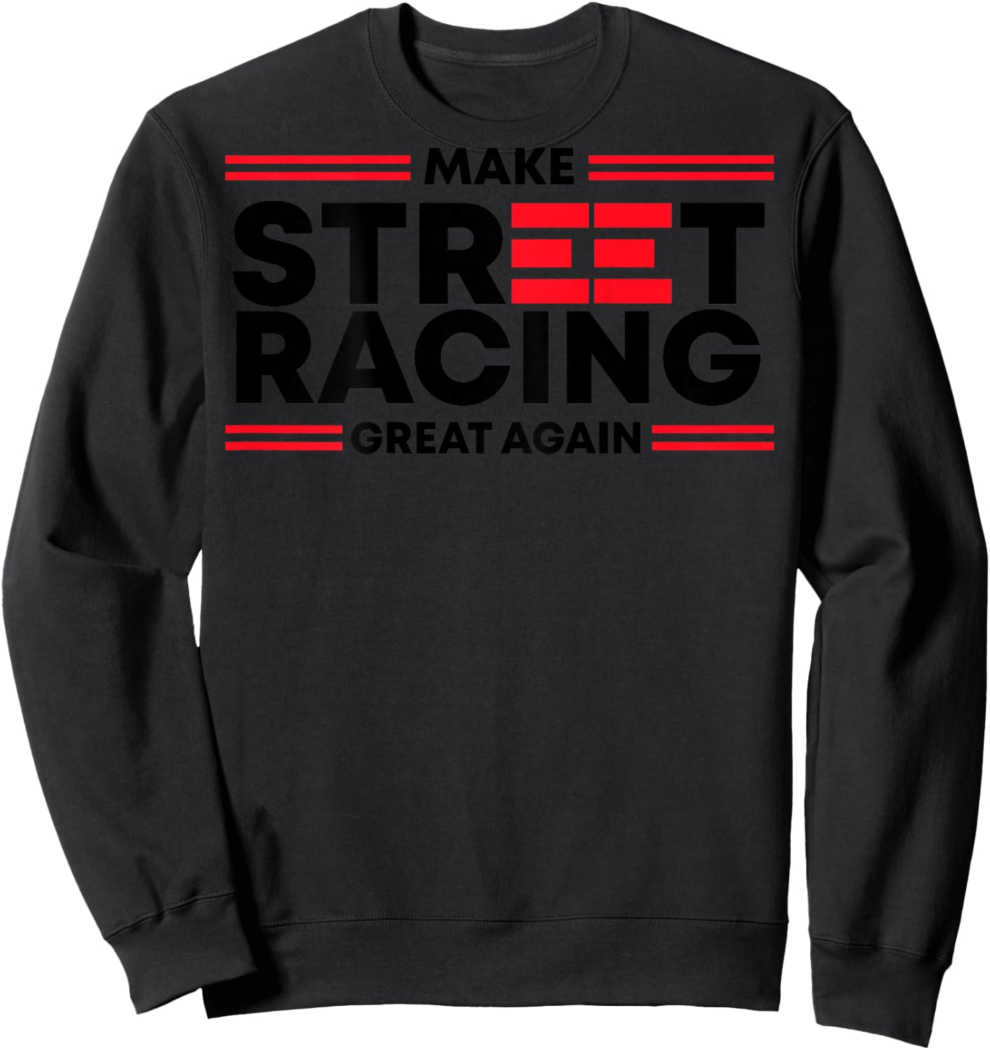 Make Street Racing Great Again (on back) Sweatshirt - Sweatshirt | Black