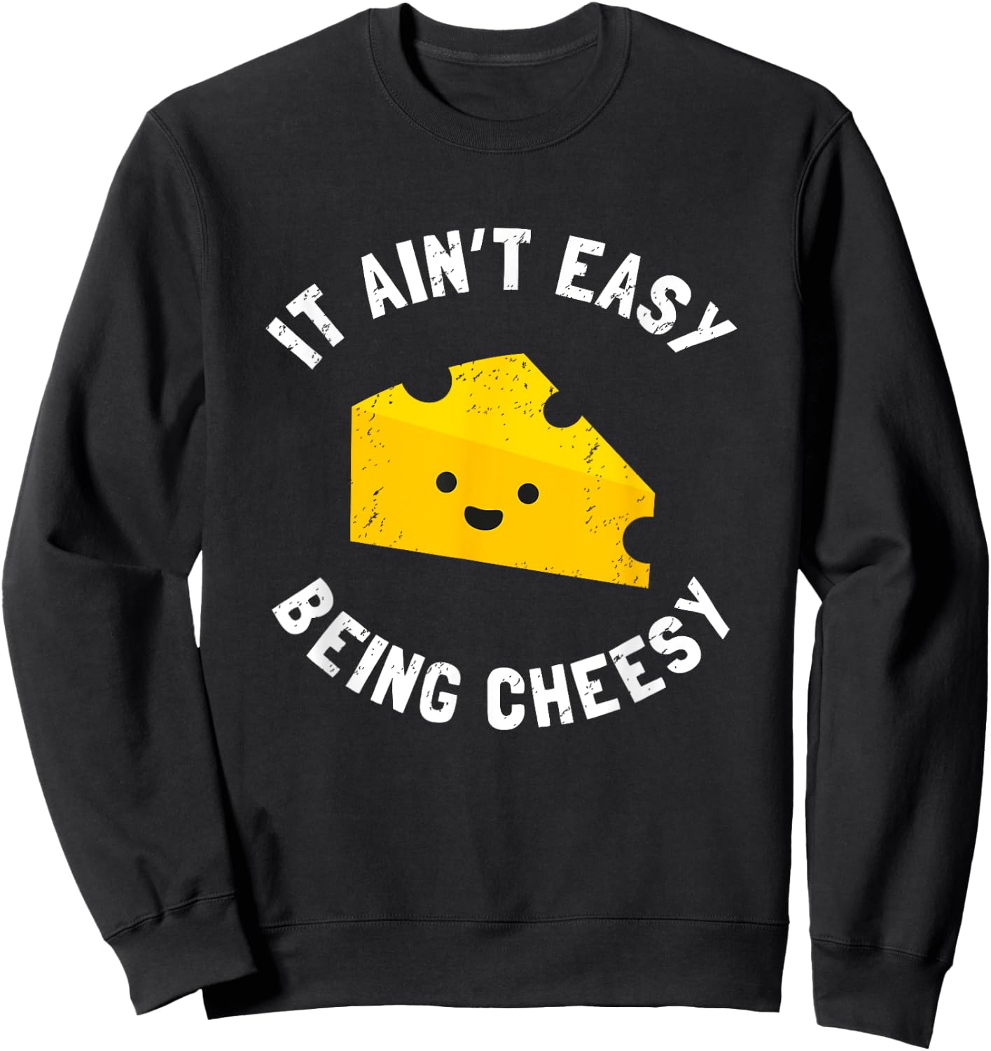 Funny Cheese Food Pun - It Ain't Easy Being Cheesy Quote Sweatshirt - Sweatshirt | Black