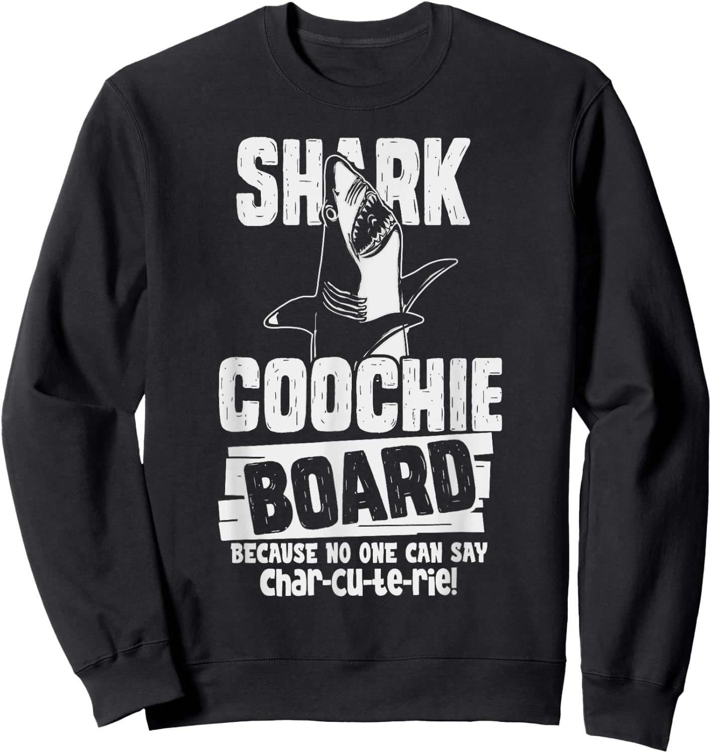 Shark Coochie Board, No One Can Say Charcuterie Food Pun Sweatshirt - Sweatshirt | Black