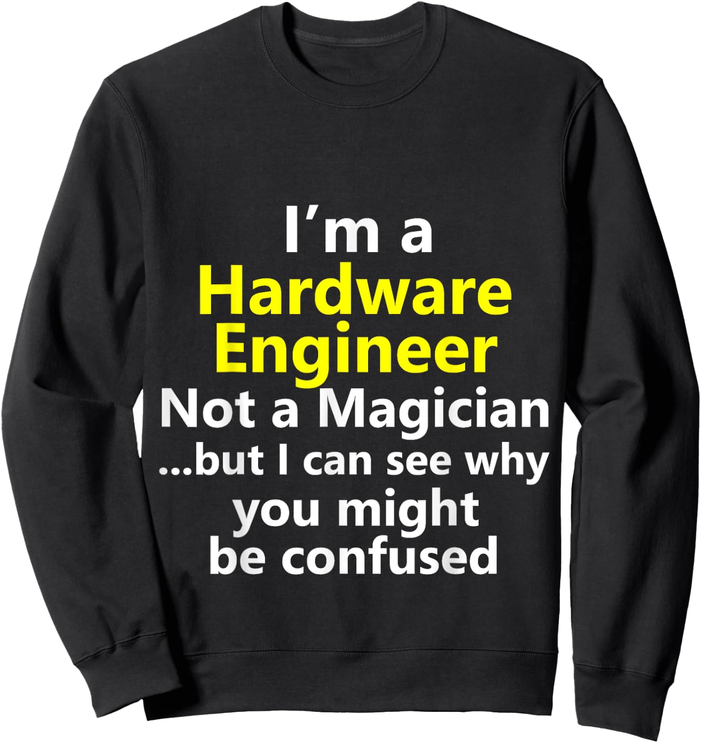 Funny Hardware Engineer Job Career Computer Tech IT Gift Sweatshirt - Sweatshirt | Black