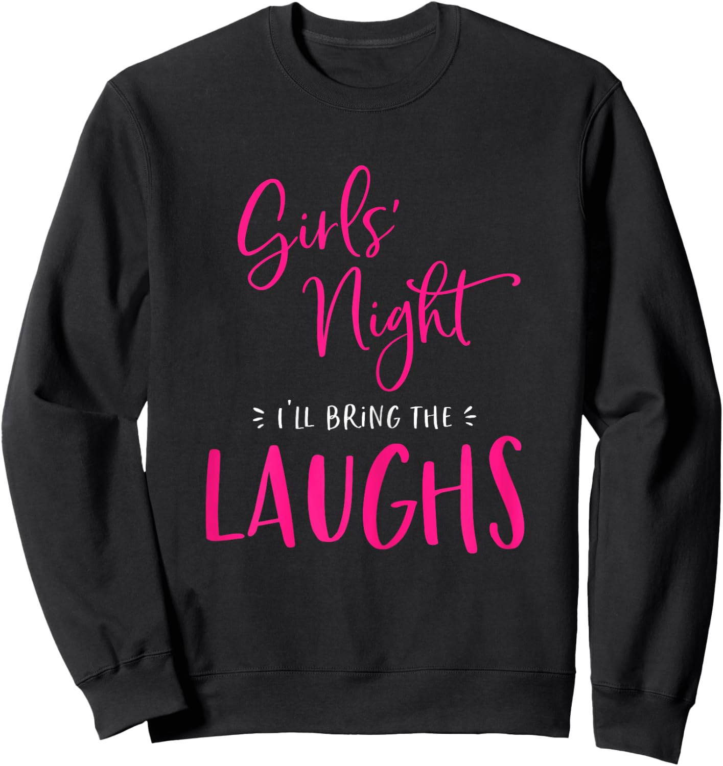 Girls Night Out I'll Bring The Laughs Funny Matching Party Sweatshirt - Sweatshirt | Black