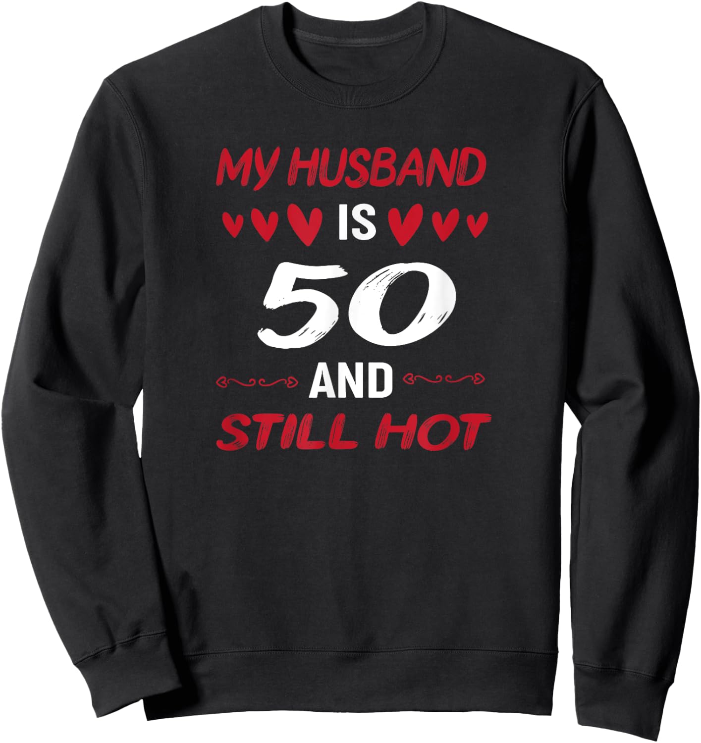 My husband is 50 and still hot 50th birthday apparel Sweatshirt - Sweatshirt | Black