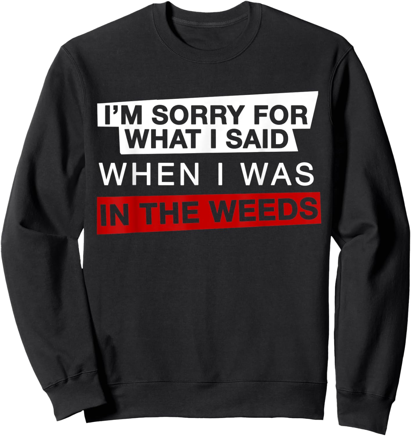 I'm Sorry For What I Said When I Was In the Weeds Funny Chef Sweatshirt - Sweatshirt | Black