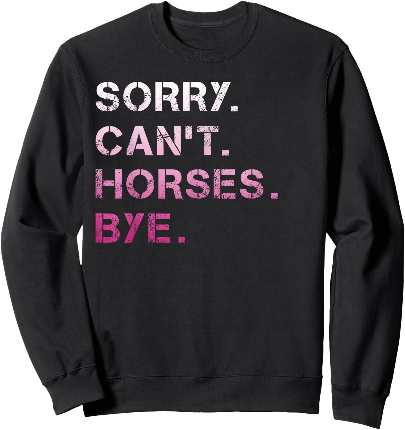 Sorry Can't Horses Bye Funny Horse Sweatshirt - Sweatshirt | Black