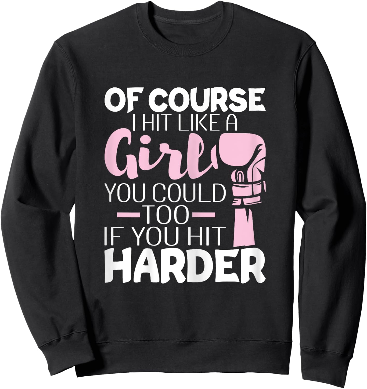 Of Course I Hit Like A Girl - Boxing Kickboxer Gym Boxer Sweatshirt - Sweatshirt | Black