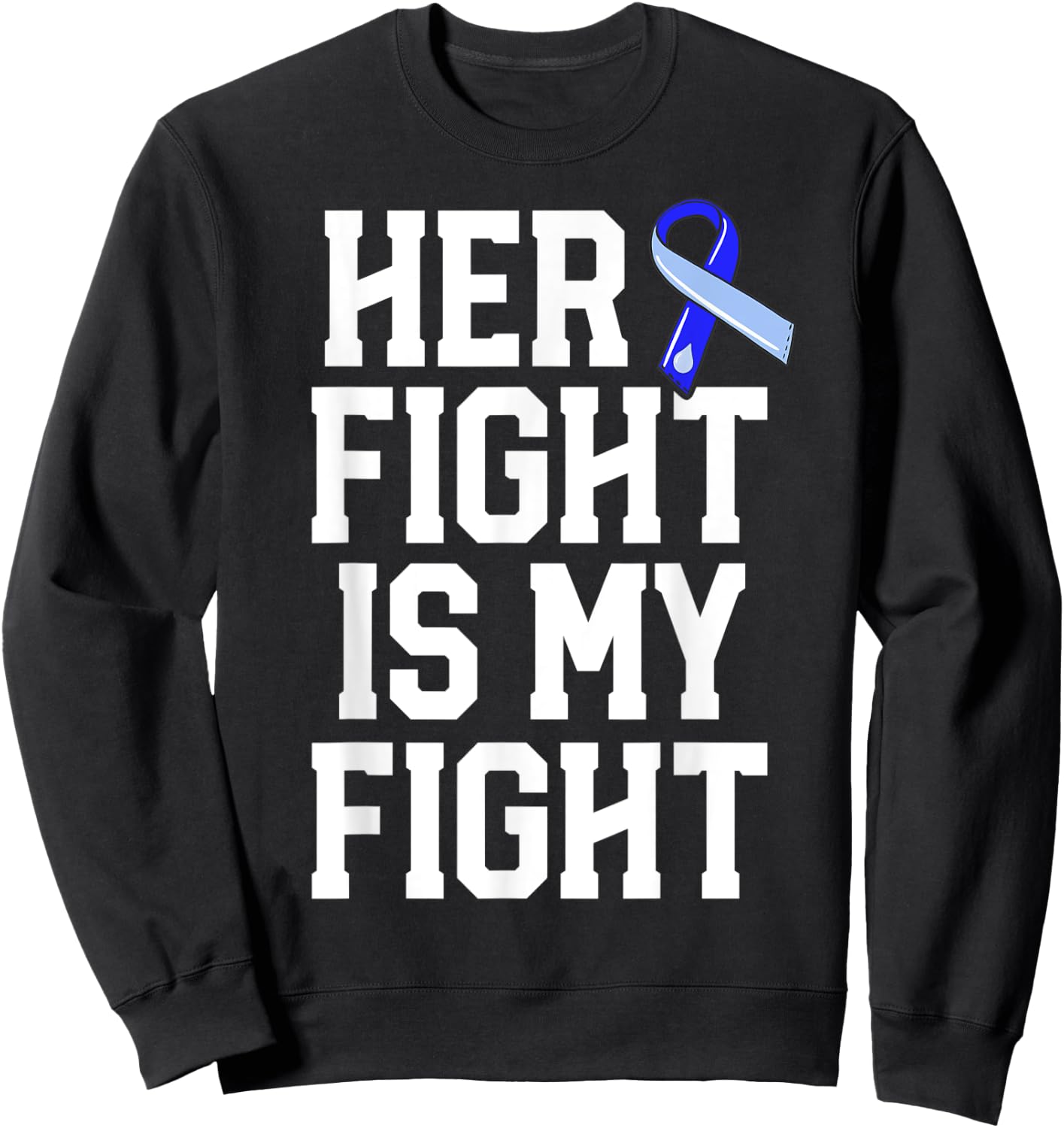 Her Fight Is My Fight Hydrocephalus Awareness Blue Ribbon Sweatshirt - Sweatshirt | Black
