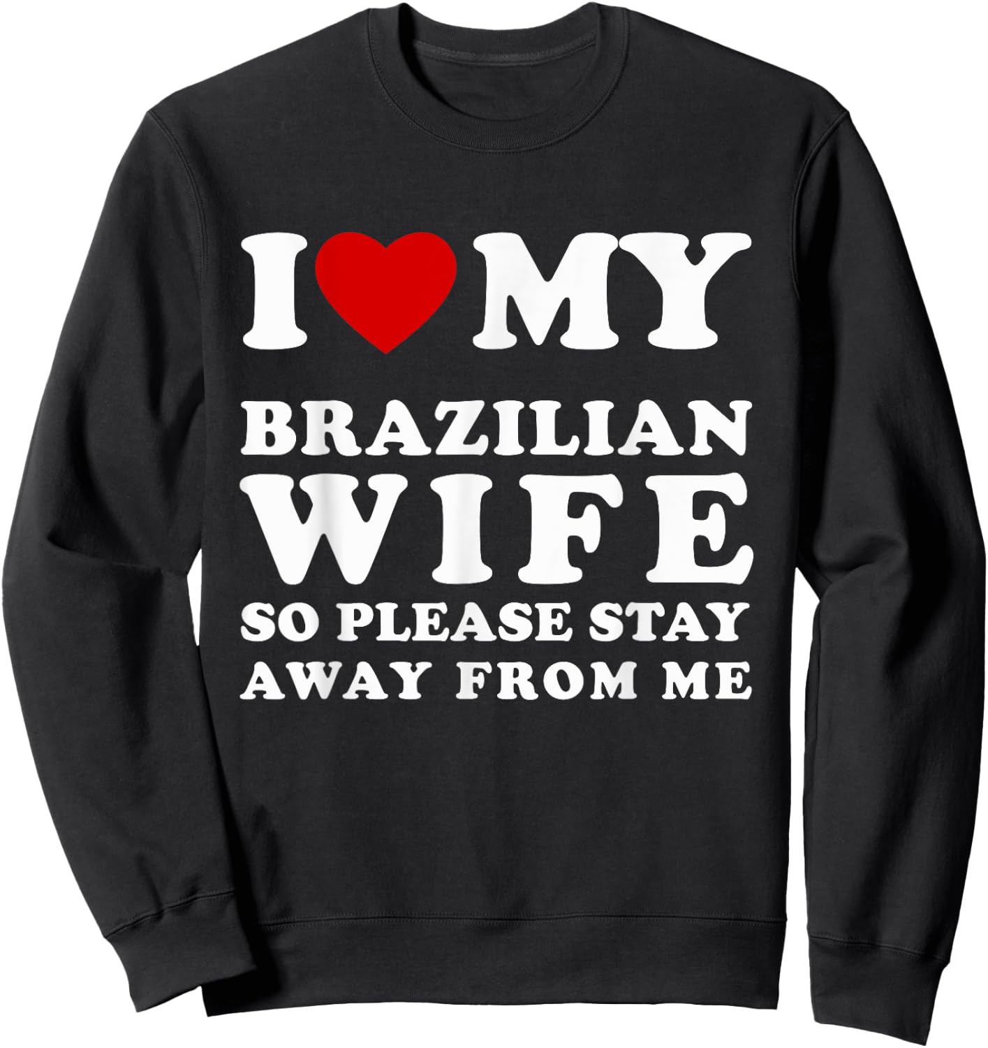 I Love My Brazilian Wife So Please Stay Away Hot Wife Sweatshirt - Sweatshirt | Black