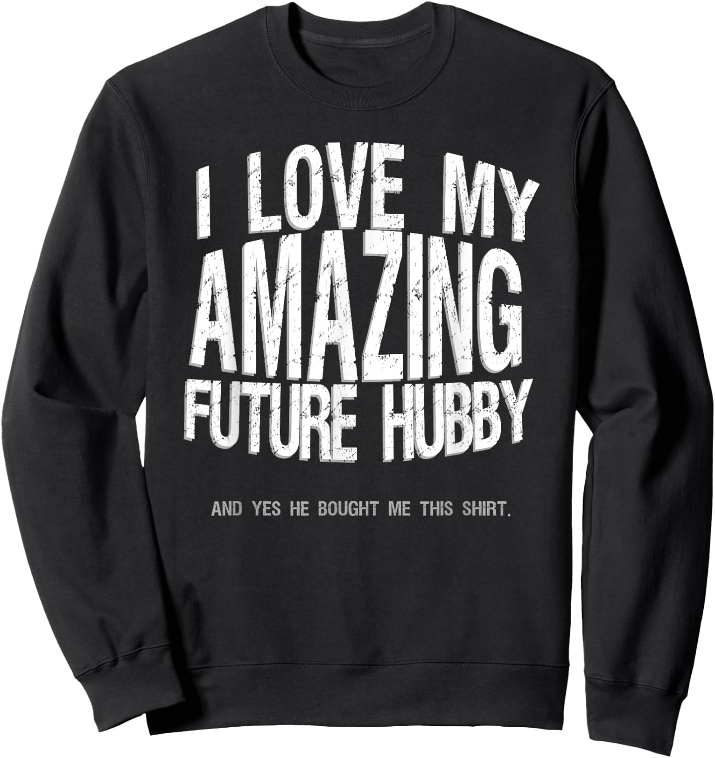 I Love My Future Hubby Engaged Fiance Bought Me This Shirt Sweatshirt - Sweatshirt | Black