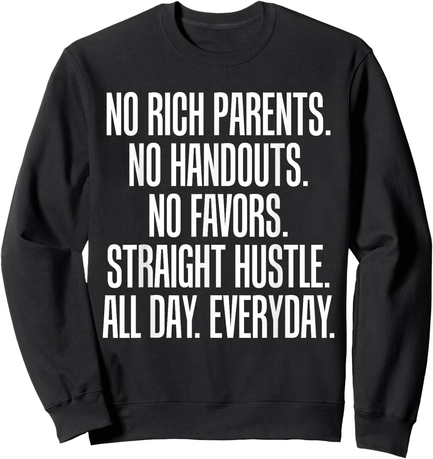 No Rich Parents No Handouts Straight Hustle All Day Sweatshirt - Sweatshirt | Black